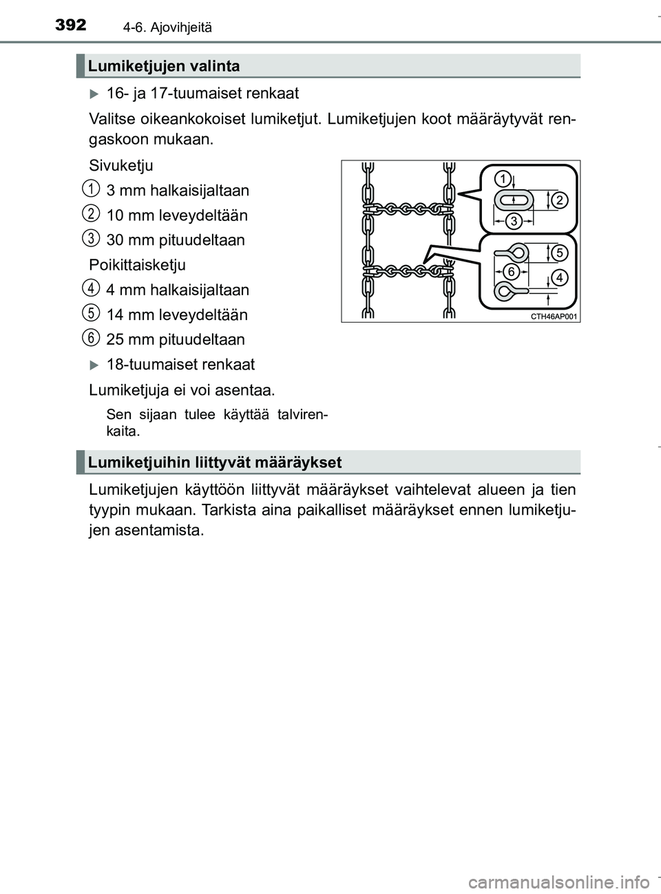 TOYOTA C_HR HYBRID 2016 Omistajan Käsikirja (in Finnish) 3924-6. Ajovihjeitä
C-HR_HV_OM_Europe_OM10538FI
16- ja 17-tuumaiset renkaat
Valitse oikeankokoiset lumiketjut. Lumiketjujen koot määräytyvät ren-
gaskoon mukaan.
Sivuketju
3 mm halkaisijaltaa TOYOTA C_HR HYBRID 2016 Omistajan Käsikirja (in Finnish) 3924-6. Ajovihjeitä
C-HR_HV_OM_Europe_OM10538FI
16- ja 17-tuumaiset renkaat
Valitse oikeankokoiset lumiketjut. Lumiketjujen koot määräytyvät ren-
gaskoon mukaan.
Sivuketju
3 mm halkaisijaltaa