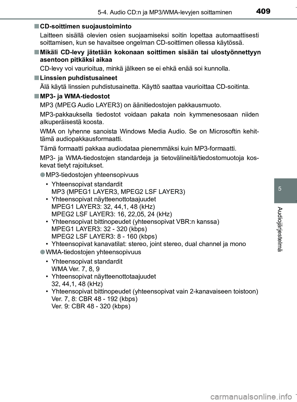 TOYOTA C_HR HYBRID 2016 Omistajan Käsikirja (in Finnish) 4095-4. Audio CD:n ja MP3/WMA-levyjen soittaminen
5
Audiojärjestelmä
C-HR_HV_OM_Europe_OM10538FIn
CD-soittimen suojaustoiminto
Laitteen sisällä olevien osien suojaamiseksi soitin lopettaa automaat TOYOTA C_HR HYBRID 2016 Omistajan Käsikirja (in Finnish) 4095-4. Audio CD:n ja MP3/WMA-levyjen soittaminen
5
Audiojärjestelmä
C-HR_HV_OM_Europe_OM10538FIn
CD-soittimen suojaustoiminto
Laitteen sisällä olevien osien suojaamiseksi soitin lopettaa automaat