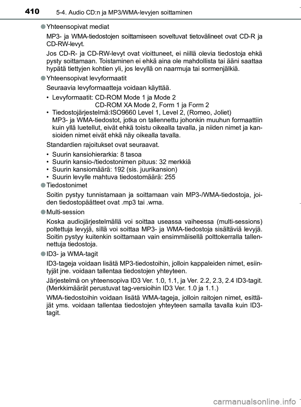 TOYOTA C_HR HYBRID 2016 Omistajan Käsikirja (in Finnish) 4105-4. Audio CD:n ja MP3/WMA-levyjen soittaminen
C-HR_HV_OM_Europe_OM10538FIl
Yhteensopivat mediat
MP3- ja WMA-tiedostojen soittamiseen soveltuvat tietovälineet ovat CD-R ja
CD-RW-levyt.
Jos CD-R- j TOYOTA C_HR HYBRID 2016 Omistajan Käsikirja (in Finnish) 4105-4. Audio CD:n ja MP3/WMA-levyjen soittaminen
C-HR_HV_OM_Europe_OM10538FIl
Yhteensopivat mediat
MP3- ja WMA-tiedostojen soittamiseen soveltuvat tietovälineet ovat CD-R ja
CD-RW-levyt.
Jos CD-R- j