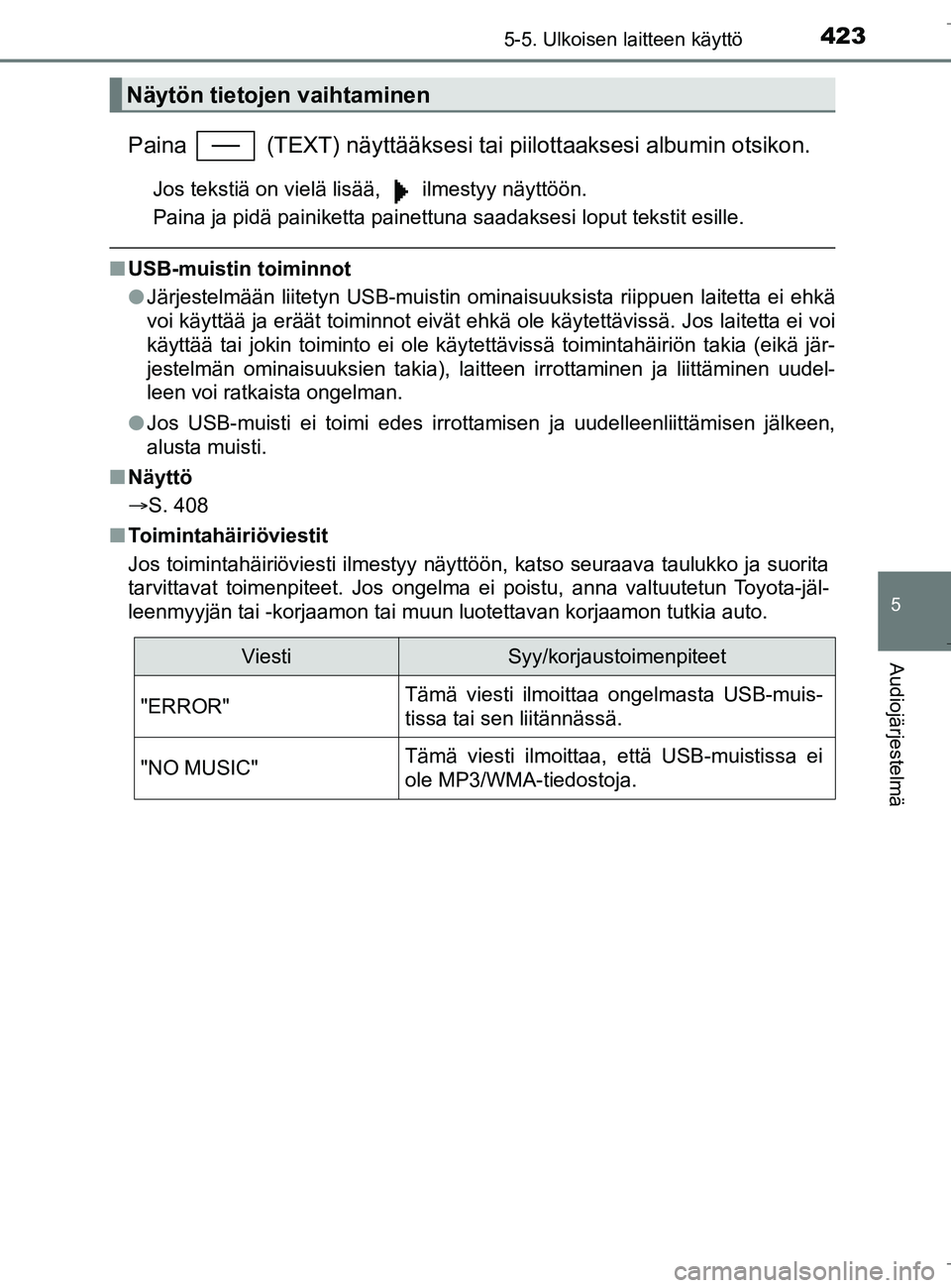 TOYOTA C_HR HYBRID 2016  Omistajan Käsikirja (in Finnish) 4235-5. Ulkoisen laitteen käyttö
5
Audiojärjestelmä
C-HR_HV_OM_Europe_OM10538FI
Paina   (TEXT) näyttääksesi tai piilottaaksesi albumin otsikon.
Jos tekstiä on vielä lisää,   ilmestyy näytt