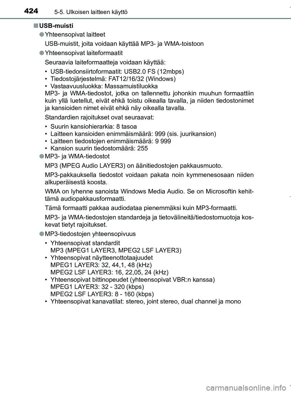TOYOTA C_HR HYBRID 2016  Omistajan Käsikirja (in Finnish) 4245-5. Ulkoisen laitteen käyttö
C-HR_HV_OM_Europe_OM10538FIn
USB-muisti
lYhteensopivat laitteet
USB-muistit, joita voidaan käyttää MP3- ja WMA-toistoon
l Yhteensopivat laiteformaatit
Seuraavia l