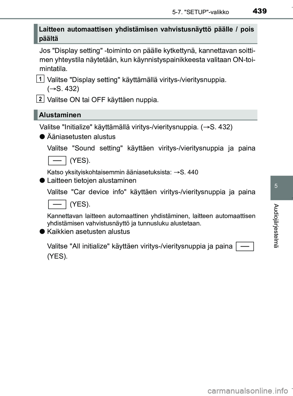 TOYOTA C_HR HYBRID 2016  Omistajan Käsikirja (in Finnish) 4395-7. "SETUP"-valikko
5
Audiojärjestelmä
C-HR_HV_OM_Europe_OM10538FI
Jos "Display setting" -toiminto on päälle kytkettynä, kannettavan soitti-
men yhteystila näytetään, kun käynni styspaini