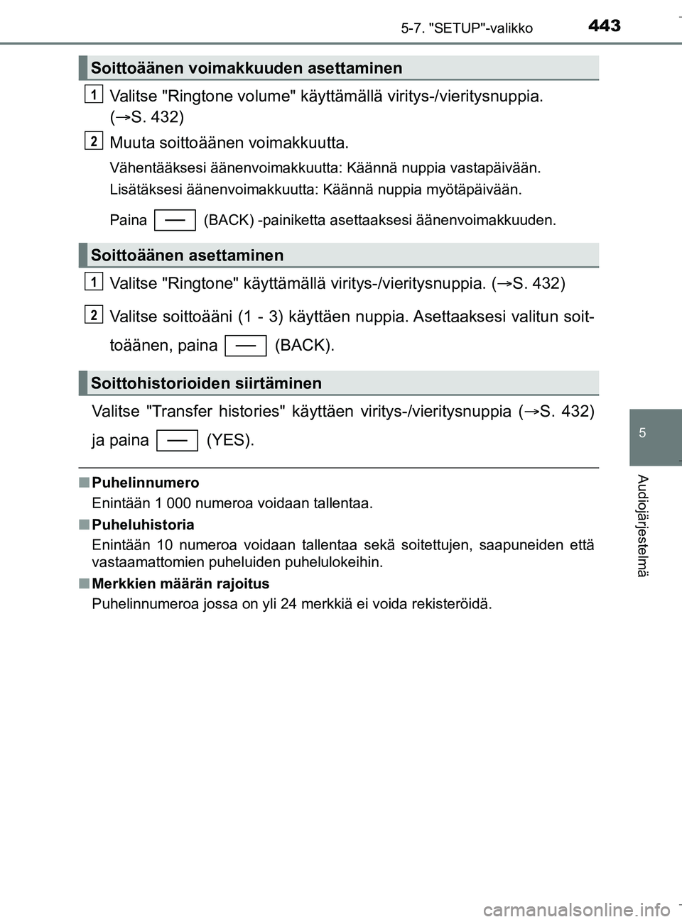 TOYOTA C_HR HYBRID 2016 Omistajan Käsikirja (in Finnish) 4435-7. "SETUP"-valikko
5
Audiojärjestelmä
C-HR_HV_OM_Europe_OM10538FI
Valitse "Ringtone volume" käyttämällä viritys-/vieritysnuppia.
( S. 432)
Muuta soittoäänen voimakkuutta.
Vähentääk TOYOTA C_HR HYBRID 2016 Omistajan Käsikirja (in Finnish) 4435-7. "SETUP"-valikko
5
Audiojärjestelmä
C-HR_HV_OM_Europe_OM10538FI
Valitse "Ringtone volume" käyttämällä viritys-/vieritysnuppia.
( S. 432)
Muuta soittoäänen voimakkuutta.
Vähentääk