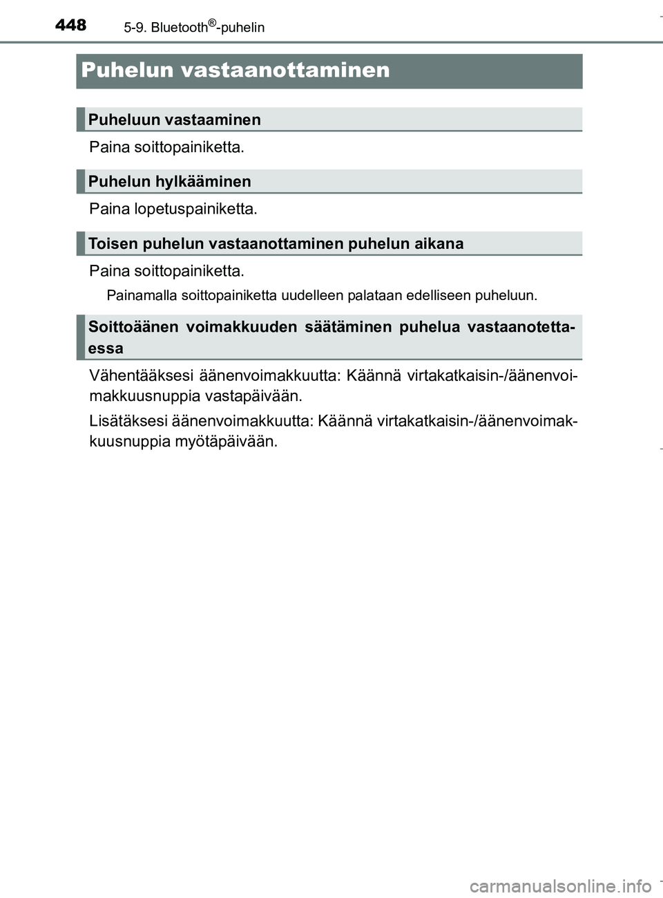 TOYOTA C_HR HYBRID 2016 Omistajan Käsikirja (in Finnish) 4485-9. Bluetooth®-puhelin
C-HR_HV_OM_Europe_OM10538FI
Puhelun vastaanottaminen
Paina soittopainiketta.
Paina lopetuspainiketta.
Paina soitto painiketta.
Painamalla soittopainiketta uudelleen palataa TOYOTA C_HR HYBRID 2016 Omistajan Käsikirja (in Finnish) 4485-9. Bluetooth®-puhelin
C-HR_HV_OM_Europe_OM10538FI
Puhelun vastaanottaminen
Paina soittopainiketta.
Paina lopetuspainiketta.
Paina soitto painiketta.
Painamalla soittopainiketta uudelleen palataa