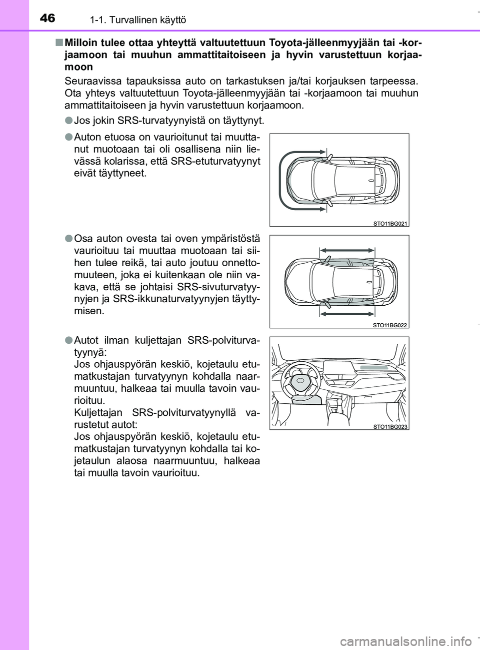 TOYOTA C_HR HYBRID 2016  Omistajan Käsikirja (in Finnish) 461-1. Turvallinen käyttö
C-HR_HV_OM_Europe_OM10538FIn
Milloin tulee ottaa yhteyttä valtuutet tuun Toyota-jälleenmyyjään tai -kor-
jaamoon tai muuhun ammattitaitoi seen ja hyvin varustettuun kor