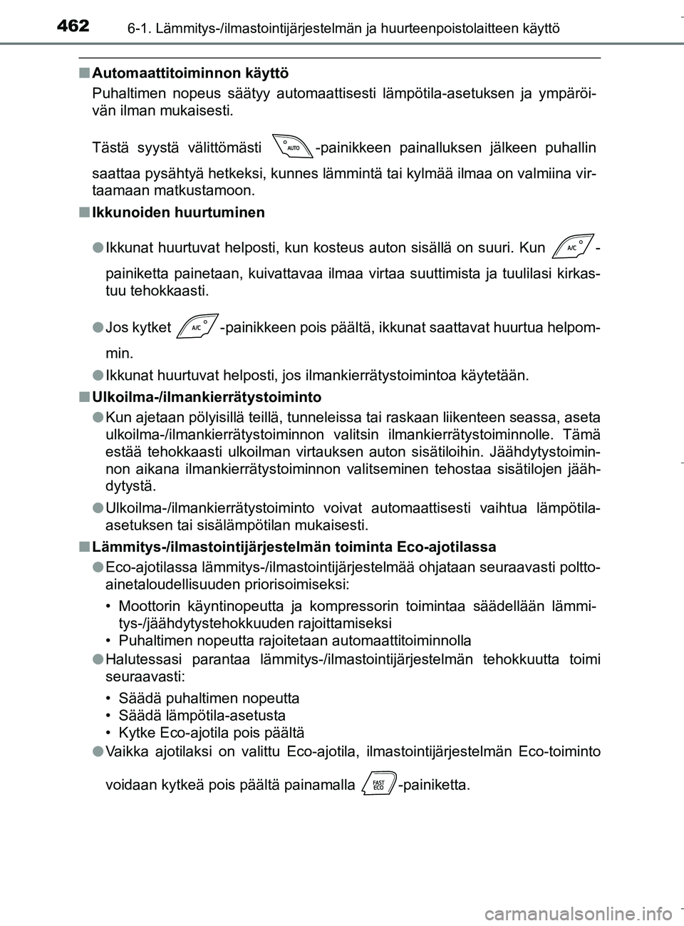 TOYOTA C_HR HYBRID 2016 Omistajan Käsikirja (in Finnish) 4626-1. Lämmitys-/ilmastointijärjestelmän ja huurteenpoistolaitteen käyttö
C-HR_HV_OM_Europe_OM10538FI
nAutomaattitoiminnon käyttö
Puhaltimen nopeus säätyy automaattisesti lämpötila-asetuks TOYOTA C_HR HYBRID 2016 Omistajan Käsikirja (in Finnish) 4626-1. Lämmitys-/ilmastointijärjestelmän ja huurteenpoistolaitteen käyttö
C-HR_HV_OM_Europe_OM10538FI
nAutomaattitoiminnon käyttö
Puhaltimen nopeus säätyy automaattisesti lämpötila-asetuks