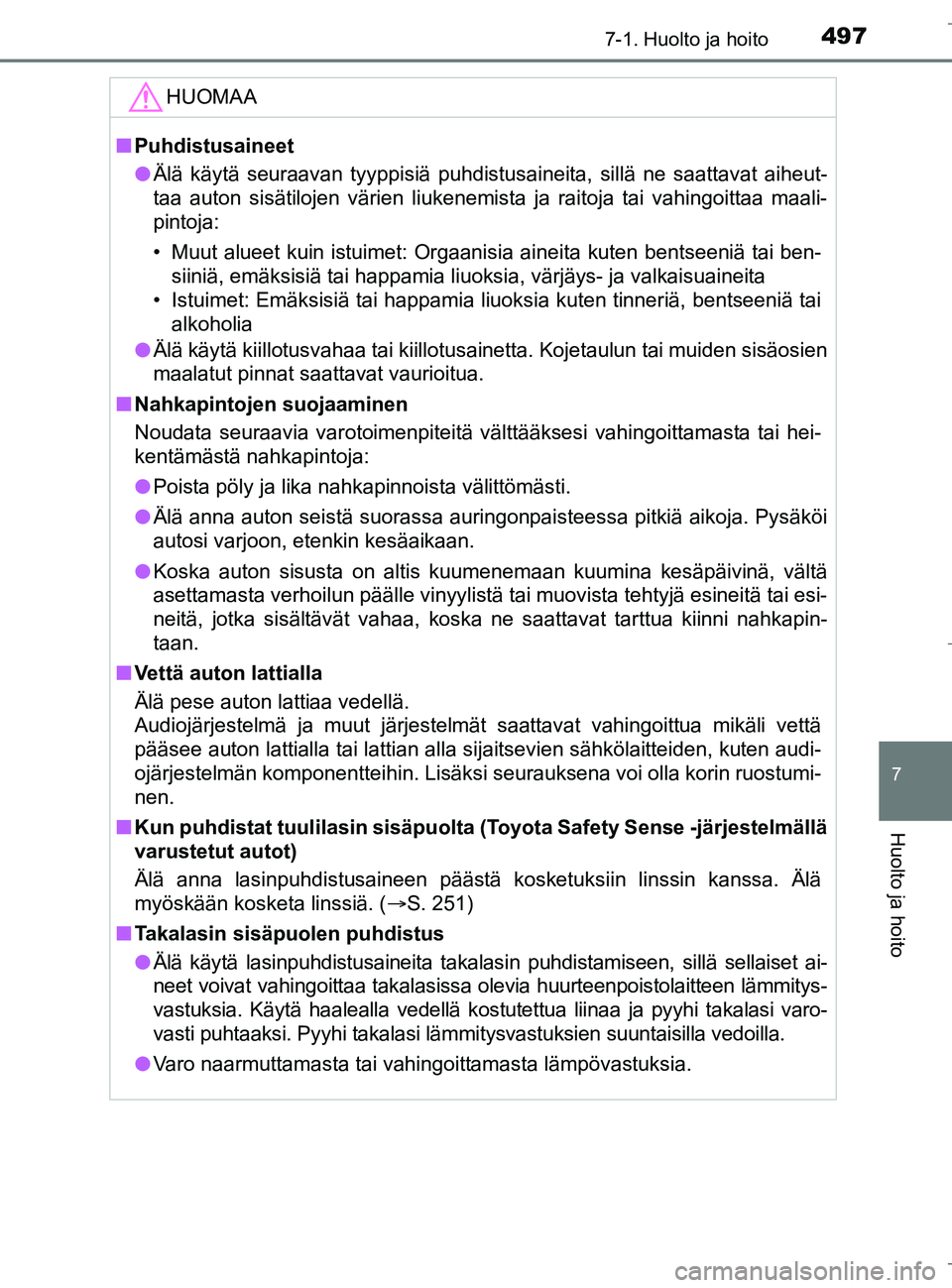 TOYOTA C_HR HYBRID 2016 Omistajan Käsikirja (in Finnish) 4977-1. Huolto ja hoito
7
Huolto ja hoito
C-HR_HV_OM_Europe_OM10538FI
HUOMAA
nPuhdistusaineet
l Älä käytä seuraavan tyyppisiä puhdistusaineita, sillä ne saattavat aiheut-
taa auton sisätilojen TOYOTA C_HR HYBRID 2016 Omistajan Käsikirja (in Finnish) 4977-1. Huolto ja hoito
7
Huolto ja hoito
C-HR_HV_OM_Europe_OM10538FI
HUOMAA
nPuhdistusaineet
l Älä käytä seuraavan tyyppisiä puhdistusaineita, sillä ne saattavat aiheut-
taa auton sisätilojen