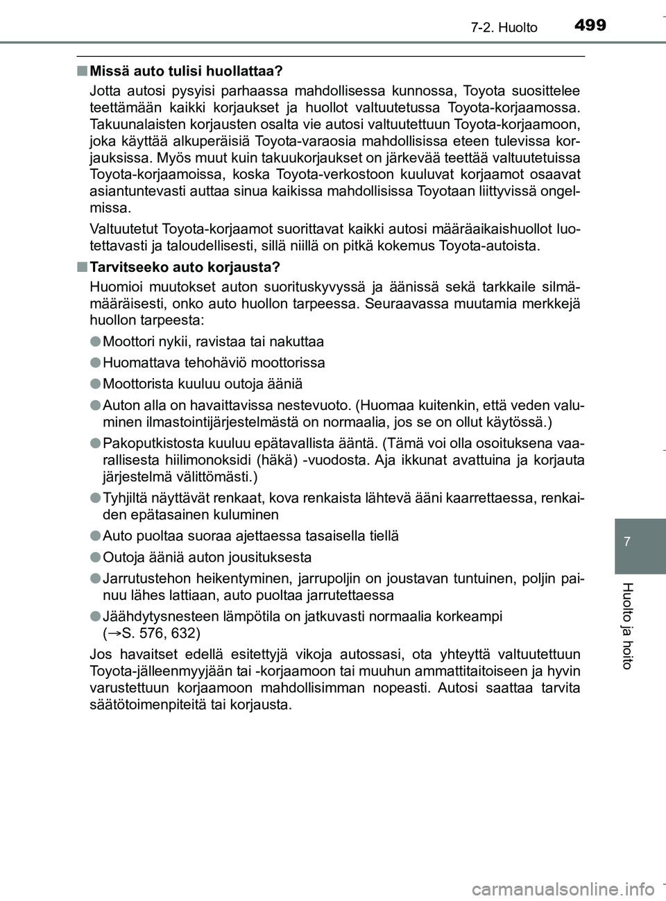 TOYOTA C_HR HYBRID 2016 Omistajan Käsikirja (in Finnish) 4997-2. Huolto
C-HR_HV_OM_Europe_OM10538FI
7
Huolto ja hoito
nMissä auto tulisi huollattaa?
Jotta autosi pysyisi parhaassa mahdollisessa kunnossa, Toyota suosittelee
teettämään kaikki korjaukset j TOYOTA C_HR HYBRID 2016 Omistajan Käsikirja (in Finnish) 4997-2. Huolto
C-HR_HV_OM_Europe_OM10538FI
7
Huolto ja hoito
nMissä auto tulisi huollattaa?
Jotta autosi pysyisi parhaassa mahdollisessa kunnossa, Toyota suosittelee
teettämään kaikki korjaukset j