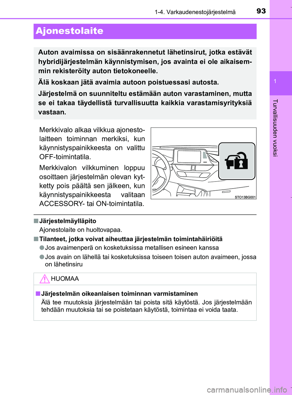 TOYOTA C_HR HYBRID 2016 Omistajan Käsikirja (in Finnish) 93
1
1-4. Varkaudenestojärjestelmä
Turvallisuuden vuoksi
C-HR_HV_OM_Europe_OM10538FI
Ajonestolaite
Merkkivalo alkaa vilkkua ajonesto-
laitteen toiminnan merkiksi, kun
käynnistyspainikkeesta on vali TOYOTA C_HR HYBRID 2016 Omistajan Käsikirja (in Finnish) 93
1
1-4. Varkaudenestojärjestelmä
Turvallisuuden vuoksi
C-HR_HV_OM_Europe_OM10538FI
Ajonestolaite
Merkkivalo alkaa vilkkua ajonesto-
laitteen toiminnan merkiksi, kun
käynnistyspainikkeesta on vali