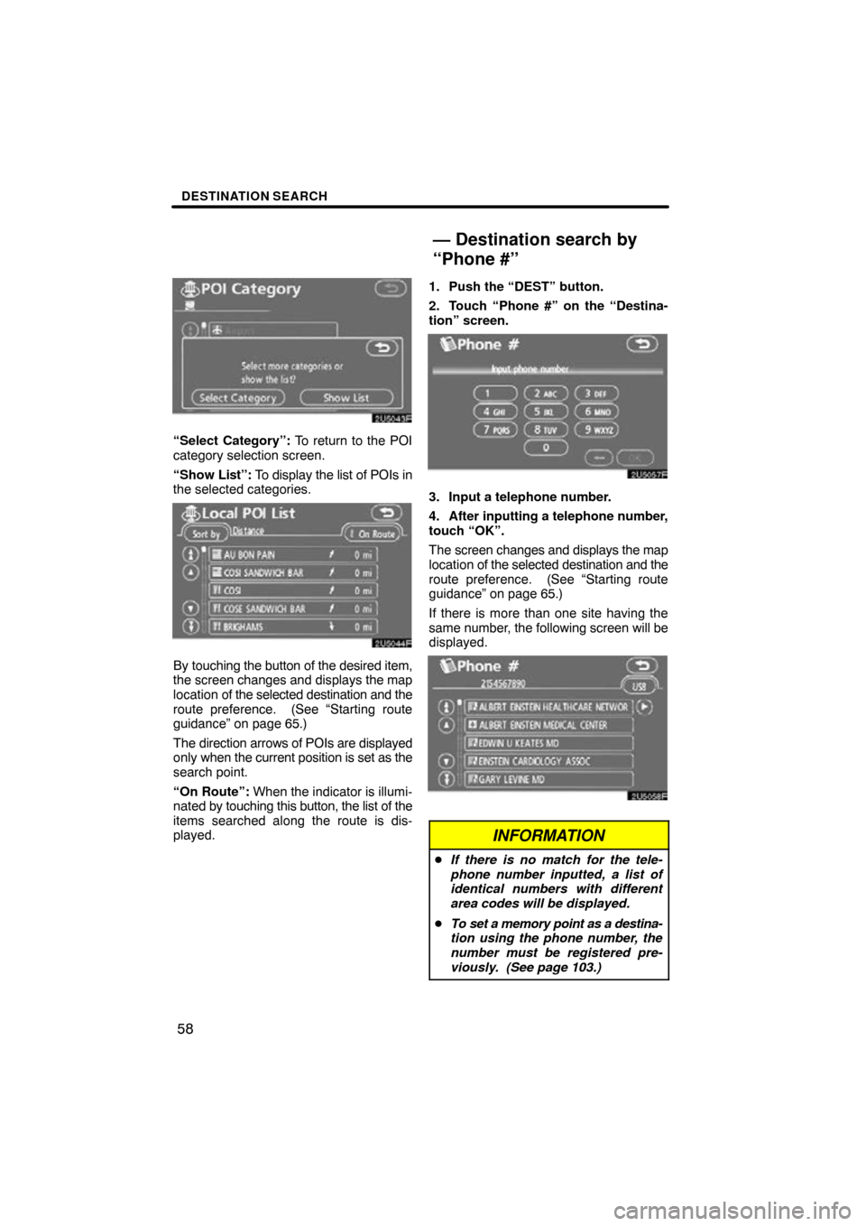 TOYOTA RAV4 2011 XA30 / 3.G Navigation Manual DESTINATION SEARCH
58
“Select Category”: To return to the POI
category selection screen.
“Show  List”: To display the list of POIs in
the selected categories.
By touching the button of the des