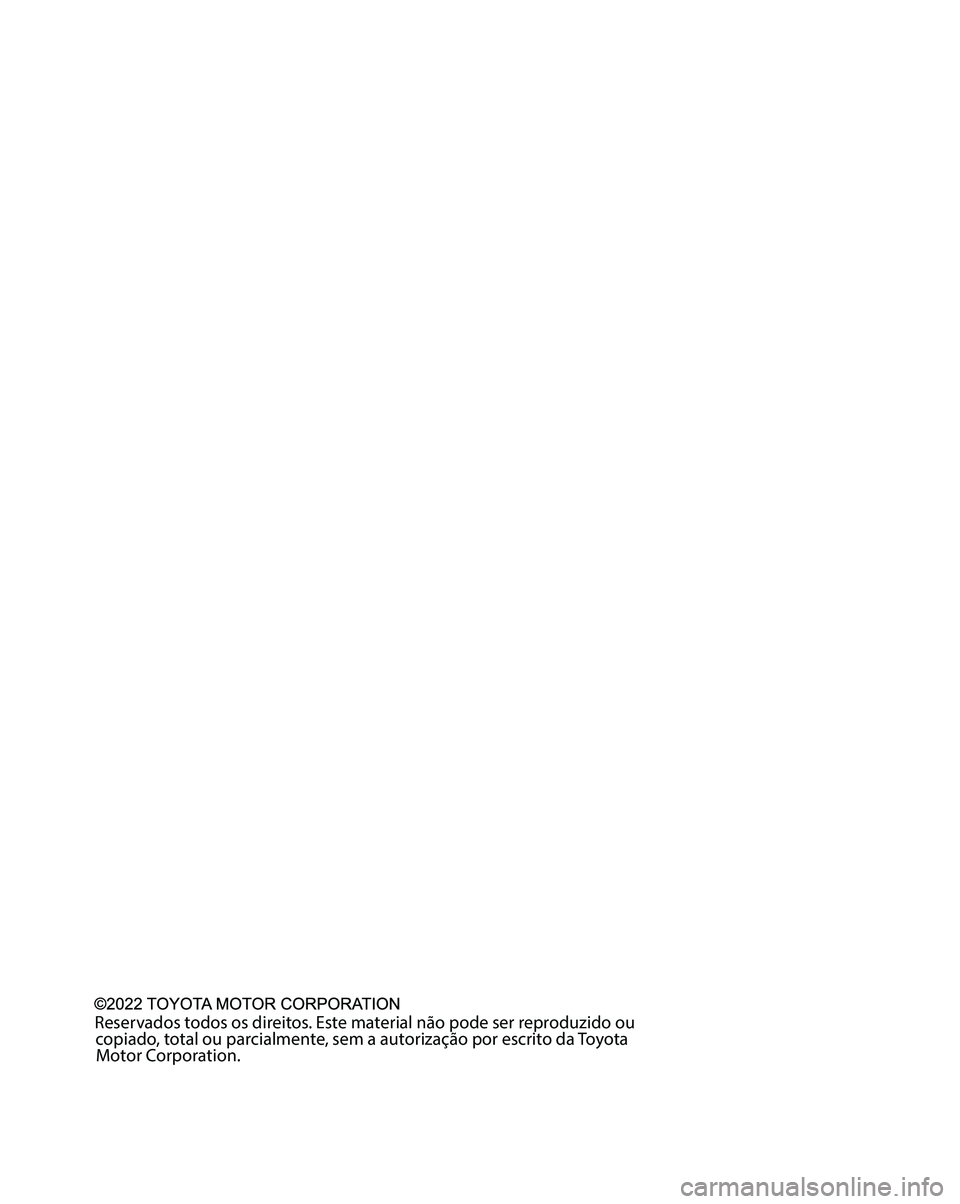 TOYOTA CAMRY 2023 Manual de utilização (in Portuguese) Reservados todos os direitos. Este material não pode ser reproduzido ou
copiado, total ou parcialmente, sem a autorização por escrito da Toyota
Motor Corporation. TOYOTA CAMRY 2023 Manual de utilização (in Portuguese) Reservados todos os direitos. Este material não pode ser reproduzido ou
copiado, total ou parcialmente, sem a autorização por escrito da Toyota
Motor Corporation.