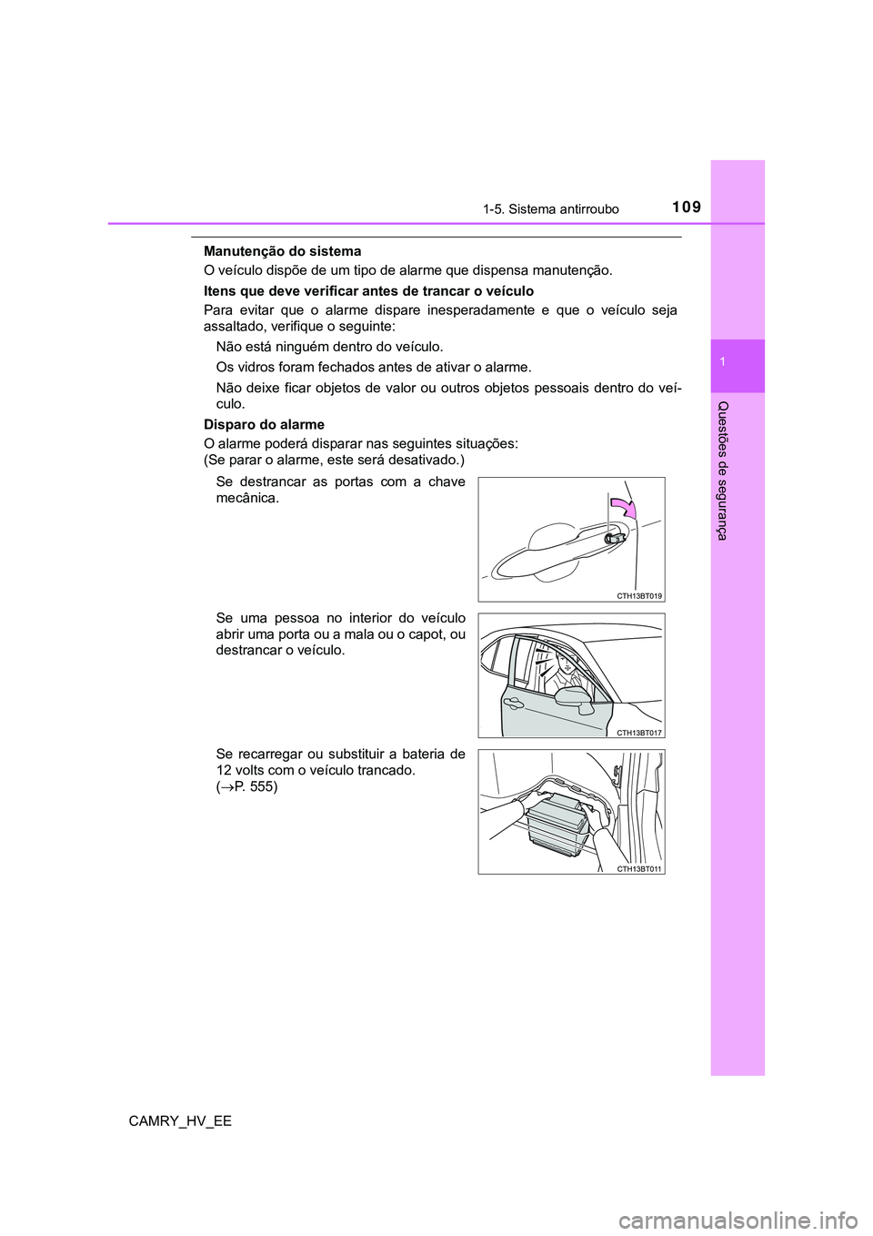 TOYOTA CAMRY 2023  Manual de utilização (in Portuguese) 1091-5. Sistema antirroubo
1
Questões de segurança
CAMRY_HV_EE
Manutenção do sistema
O veículo dispõe de um tipo de alarme que dispensa manutenção.
<002c005700480051005600030054005800480003004