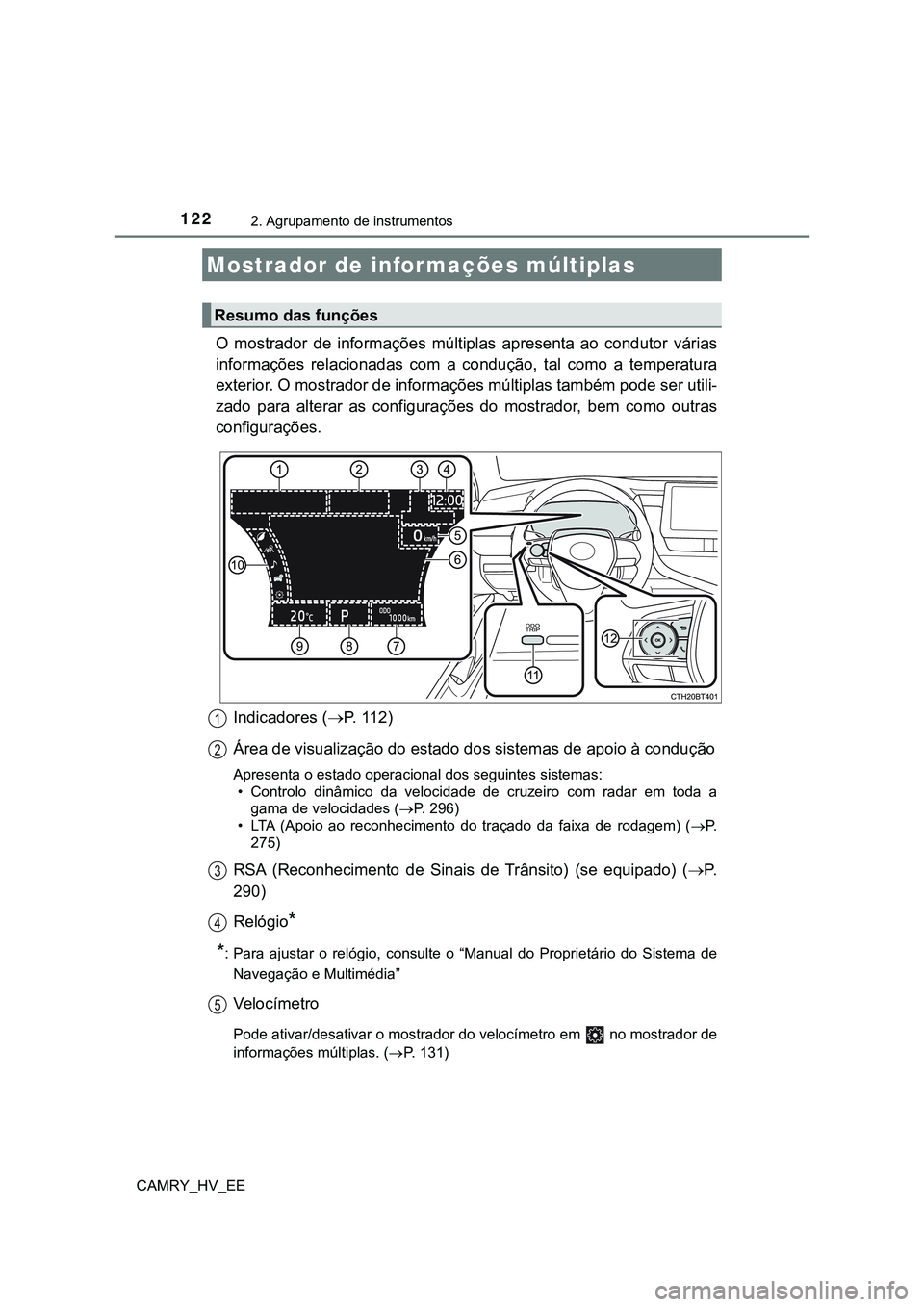 TOYOTA CAMRY 2023  Manual de utilização (in Portuguese) 1222. Agrupamento de instrumentos
CAMRY_HV_EE
O  mostrador  de  informações  múltiplas  apresenta  ao  condutor  várias
informações  relacionadas  com  a  condução,  tal  como  a  temperatura
