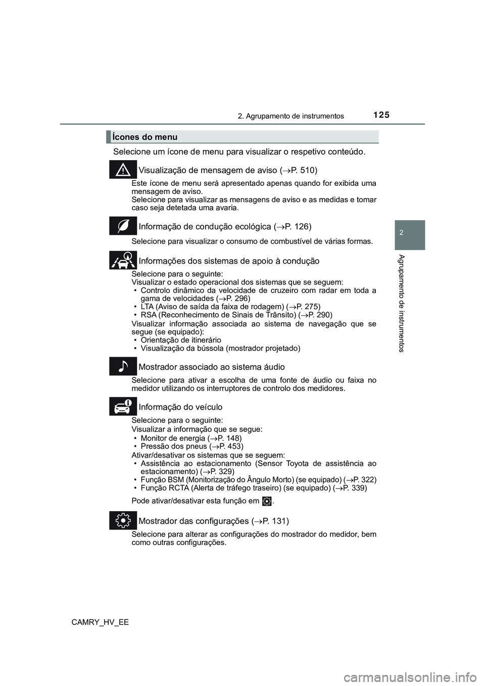 TOYOTA CAMRY 2023  Manual de utilização (in Portuguese) 1252. Agrupamento de instrumentos
CAMRY_HV_EE
2
Agrupamento de instrumentos
Selecione um ícone de menu para visualizar o respetivo conteúdo.
Visualização de mensagem de aviso (P. 510)
Este íco
