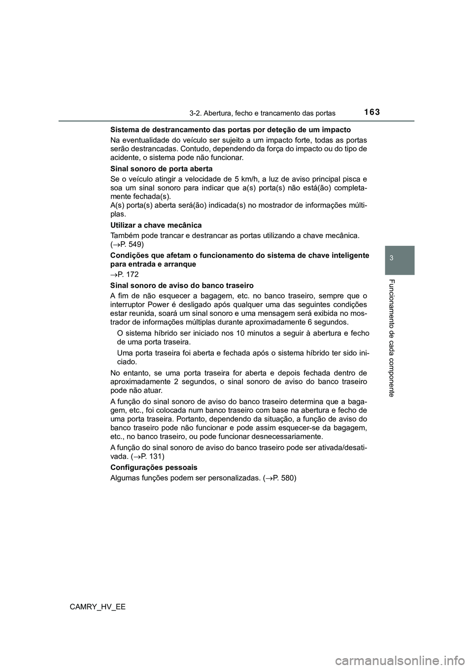 TOYOTA CAMRY 2023  Manual de utilização (in Portuguese) 1633-2. Abertura, fecho e trancamento das portas
CAMRY_HV_EE
3
Funcionamento de cada componente
Sistema de destrancamento das portas por deteção de um impacto 
Na  eventualidade  do  veículo  ser  