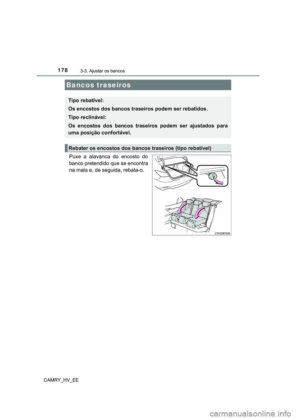 TOYOTA CAMRY 2023  Manual de utilização (in Portuguese) 1783-3. Ajustar os bancos
CAMRY_HV_EE
Puxe a alavanca do encosto do
banco pretendido que se encontra
na mala e, de seguida, rebata-o. 
Bancos traseiros
Tipo rebatível: 
Os encostos dos bancos traseir