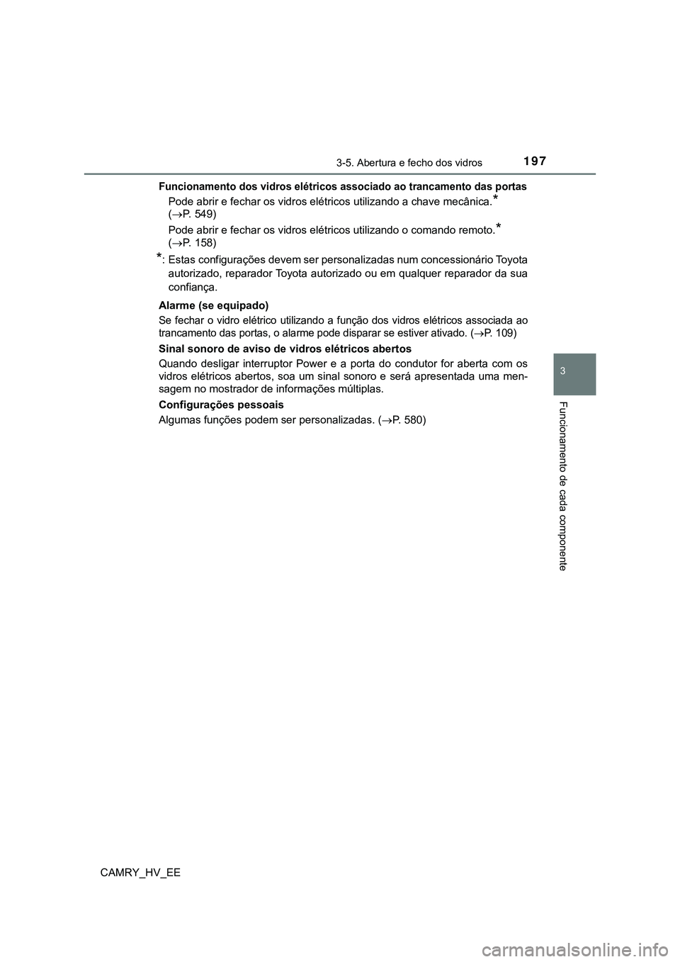TOYOTA CAMRY 2023  Manual de utilização (in Portuguese) 1973-5. Abertura e fecho dos vidros
CAMRY_HV_EE
3
Funcionamento de cada componente
Funcionamento dos vidros elétricos associado ao trancamento das portas
Pode abrir e fechar os vidros elétricos util
