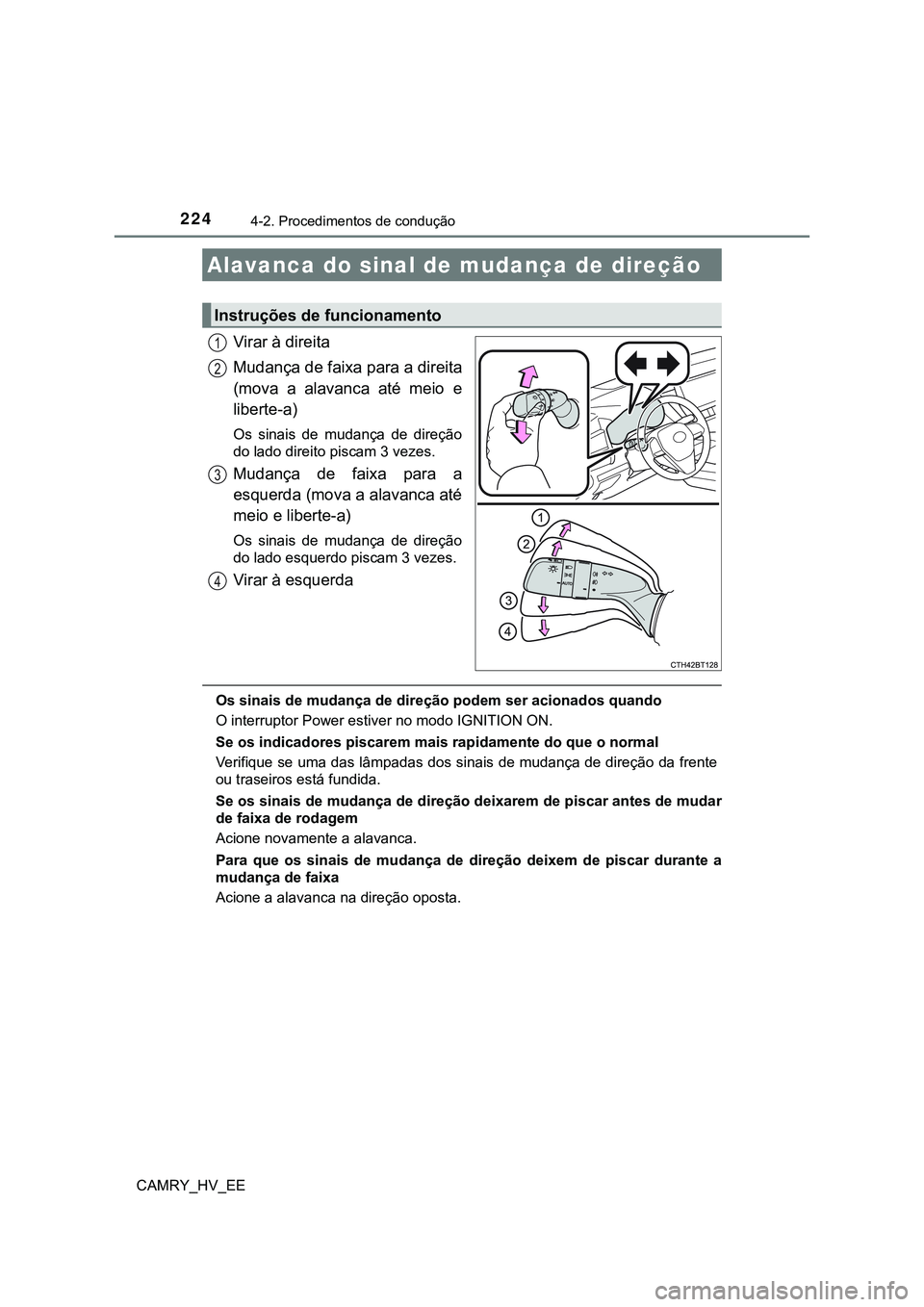TOYOTA CAMRY 2023  Manual de utilização (in Portuguese) 2244-2. Procedimentos de condução
CAMRY_HV_EE
Virar à direita
Mudança de faixa para a direita
(mova  a  alavanca  até  meio  e
liberte-a)
Os  sinais  de  mudança  de  direção
do lado direito p