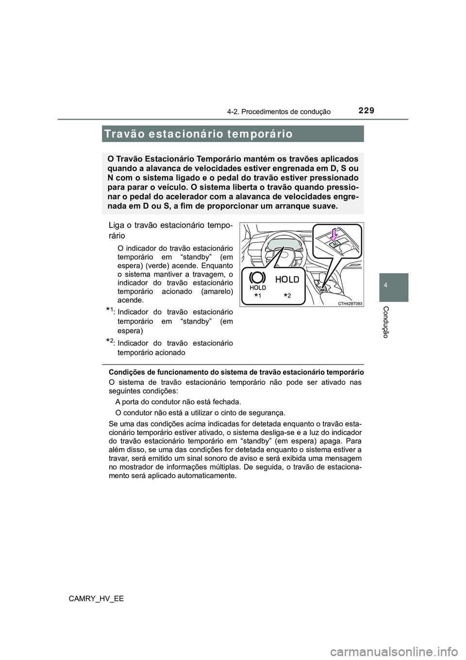 TOYOTA CAMRY 2023 Manual de utilização (in Portuguese) 2294-2. Procedimentos de condução
CAMRY_HV_EE
4
Condução
Liga o travão estacionário tempo-
rário
O indicador do travão estacionário
temporário em “standby” (em
espera) (verde TOYOTA CAMRY 2023 Manual de utilização (in Portuguese) 2294-2. Procedimentos de condução
CAMRY_HV_EE
4
Condução
Liga o travão estacionário tempo-
rário
O indicador do travão estacionário
temporário em “standby” (em
espera) (verde