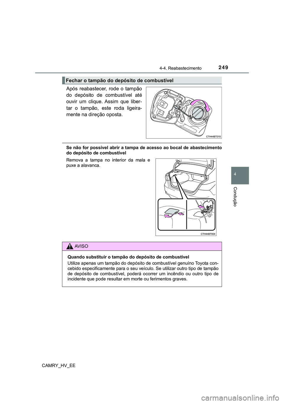 TOYOTA CAMRY 2023 Manual de utilização (in Portuguese) 2494-4. Reabastecimento
CAMRY_HV_EE
4
Condução
Após reabastecer, rode o tampão
do depósito de combustível até
ouvir um clique. Assim que liber-
tar o tampão, este roda ligeir TOYOTA CAMRY 2023 Manual de utilização (in Portuguese) 2494-4. Reabastecimento
CAMRY_HV_EE
4
Condução
Após reabastecer, rode o tampão
do depósito de combustível até
ouvir um clique. Assim que liber-
tar o tampão, este roda ligeir