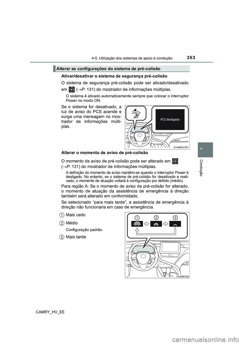 TOYOTA CAMRY 2023 Manual de utilização (in Portuguese) 2634-5. Utilização dos sistemas de apoio à condução
CAMRY_HV_EE
4
Condução
Ativar/desativar o sistema de segurança pré-colisão
O sistema de segurança pré-colisão pode ser ativado/d TOYOTA CAMRY 2023 Manual de utilização (in Portuguese) 2634-5. Utilização dos sistemas de apoio à condução
CAMRY_HV_EE
4
Condução
Ativar/desativar o sistema de segurança pré-colisão
O sistema de segurança pré-colisão pode ser ativado/d