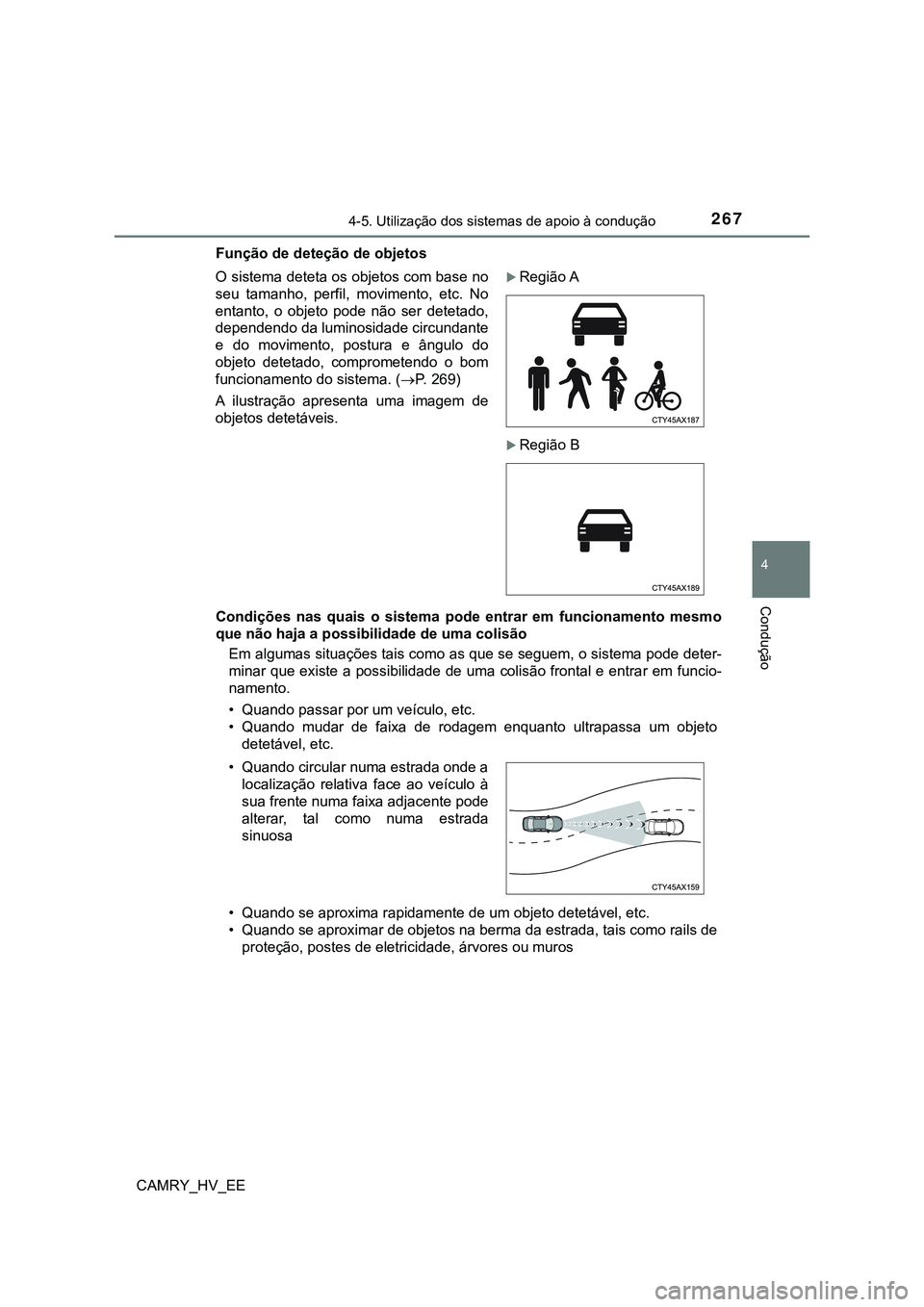 TOYOTA CAMRY 2023 Manual de utilização (in Portuguese) 2674-5. Utilização dos sistemas de apoio à condução
CAMRY_HV_EE
4
Condução
Função de deteção de objetos
Condições nas quais o sistema pode entrar em funcionamento mesmo
que não TOYOTA CAMRY 2023 Manual de utilização (in Portuguese) 2674-5. Utilização dos sistemas de apoio à condução
CAMRY_HV_EE
4
Condução
Função de deteção de objetos
Condições nas quais o sistema pode entrar em funcionamento mesmo
que não