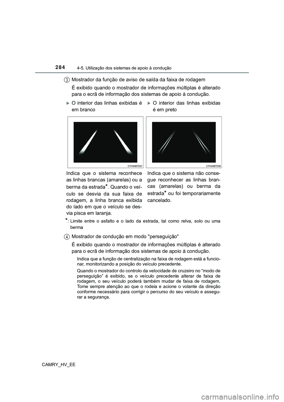 TOYOTA CAMRY 2023 Manual de utilização (in Portuguese) 2844-5. Utilização dos sistemas de apoio à condução
CAMRY_HV_EE
Mostrador da função de aviso de saída da faixa de rodagem
É exibido quando o mostrador de informações múltiplas é alterado
TOYOTA CAMRY 2023 Manual de utilização (in Portuguese) 2844-5. Utilização dos sistemas de apoio à condução
CAMRY_HV_EE
Mostrador da função de aviso de saída da faixa de rodagem
É exibido quando o mostrador de informações múltiplas é alterado