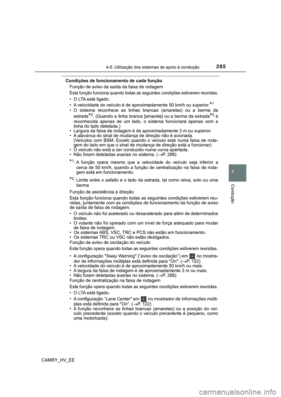 TOYOTA CAMRY 2023 Manual de utilização (in Portuguese) 2854-5. Utilização dos sistemas de apoio à condução
CAMRY_HV_EE
4
Condução
Condições de funcionamento de cada função
Função de aviso da saída da faixa de rodagem
Esta função funciona q TOYOTA CAMRY 2023 Manual de utilização (in Portuguese) 2854-5. Utilização dos sistemas de apoio à condução
CAMRY_HV_EE
4
Condução
Condições de funcionamento de cada função
Função de aviso da saída da faixa de rodagem
Esta função funciona q