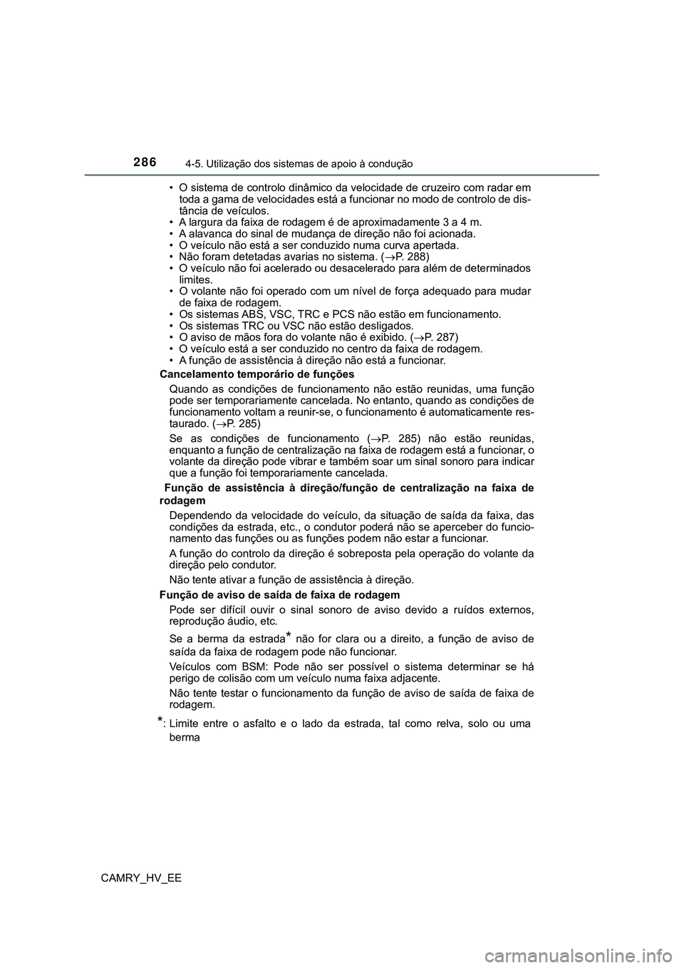 TOYOTA CAMRY 2023 Manual de utilização (in Portuguese) 2864-5. Utilização dos sistemas de apoio à condução
CAMRY_HV_EE• O sistema de controlo dinâmico da velocidade de cruzeiro com radar em
toda a gama de velocidades está a funcionar no modo de c TOYOTA CAMRY 2023 Manual de utilização (in Portuguese) 2864-5. Utilização dos sistemas de apoio à condução
CAMRY_HV_EE• O sistema de controlo dinâmico da velocidade de cruzeiro com radar em
toda a gama de velocidades está a funcionar no modo de c