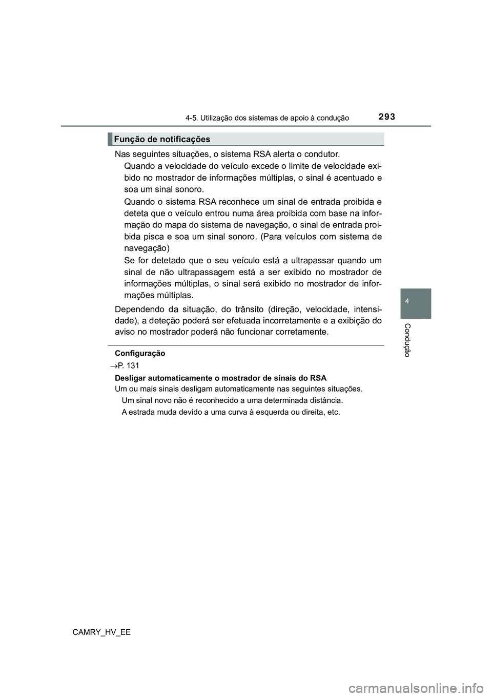 TOYOTA CAMRY 2023 Manual de utilização (in Portuguese) 2934-5. Utilização dos sistemas de apoio à condução
CAMRY_HV_EE
4
Condução
Nas seguintes situações, o sistema RSA alerta o condutor.
Quando a velocidade do veículo excede o limite de velocid TOYOTA CAMRY 2023 Manual de utilização (in Portuguese) 2934-5. Utilização dos sistemas de apoio à condução
CAMRY_HV_EE
4
Condução
Nas seguintes situações, o sistema RSA alerta o condutor.
Quando a velocidade do veículo excede o limite de velocid