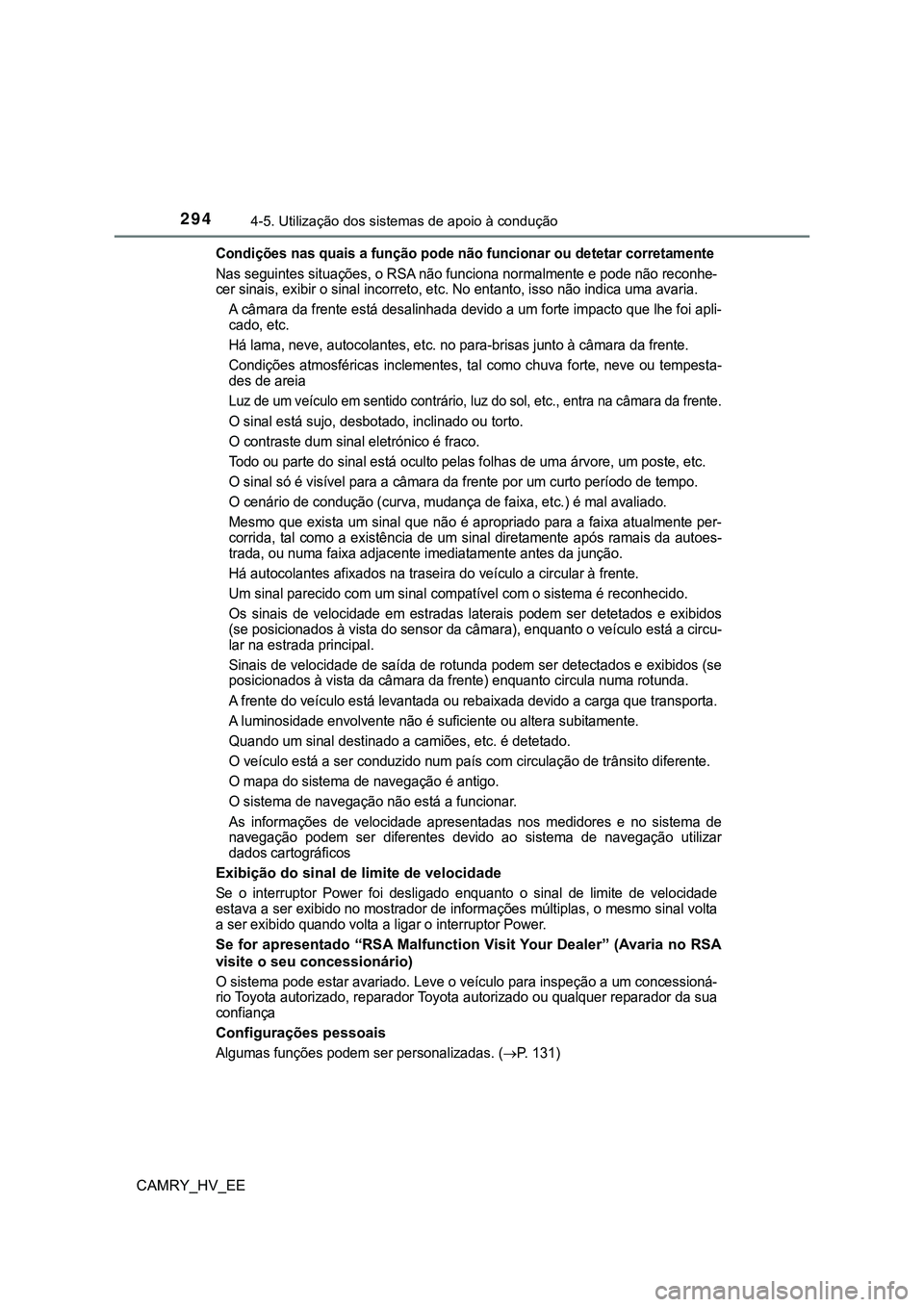TOYOTA CAMRY 2023 Manual de utilização (in Portuguese) 2944-5. Utilização dos sistemas de apoio à condução
CAMRY_HV_EE
Condições nas quais a função pode não funcionar ou detetar corretamente
Nas seguintes situações, o RSA não funciona normalm TOYOTA CAMRY 2023 Manual de utilização (in Portuguese) 2944-5. Utilização dos sistemas de apoio à condução
CAMRY_HV_EE
Condições nas quais a função pode não funcionar ou detetar corretamente
Nas seguintes situações, o RSA não funciona normalm