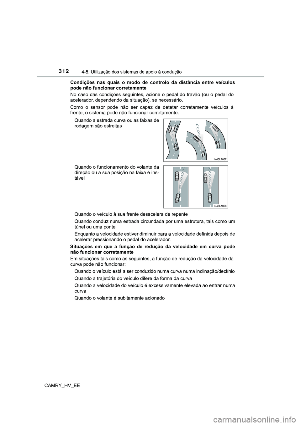 TOYOTA CAMRY 2023  Manual de utilização (in Portuguese) 3124-5. Utilização dos sistemas de apoio à condução
CAMRY_HV_EECondições  nas  quais  o  modo  de  controlo  da  distância  entre  veículos
pode não funcionar corretamente
No  caso  das  con