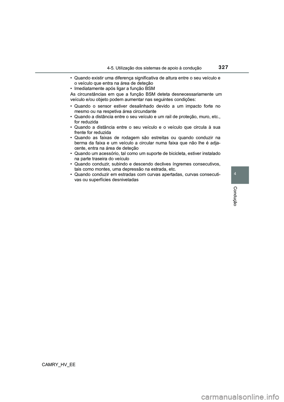 TOYOTA CAMRY 2023  Manual de utilização (in Portuguese) 3274-5. Utilização dos sistemas de apoio à condução
CAMRY_HV_EE
4
Condução
• Quando existir uma diferença significativa de altura entre o seu veículo e
o veículo que entra na área de dete