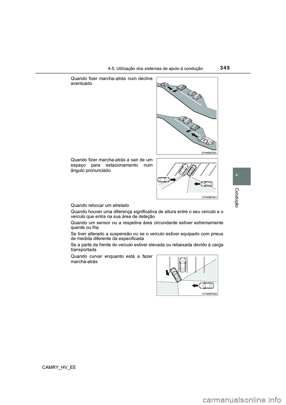 TOYOTA CAMRY 2023  Manual de utilização (in Portuguese) 3454-5. Utilização dos sistemas de apoio à condução
CAMRY_HV_EE
4
Condução
Quando rebocar um atrelado
Quando houver uma diferença significativa de altura entre o seu veículo e o
veículo que 