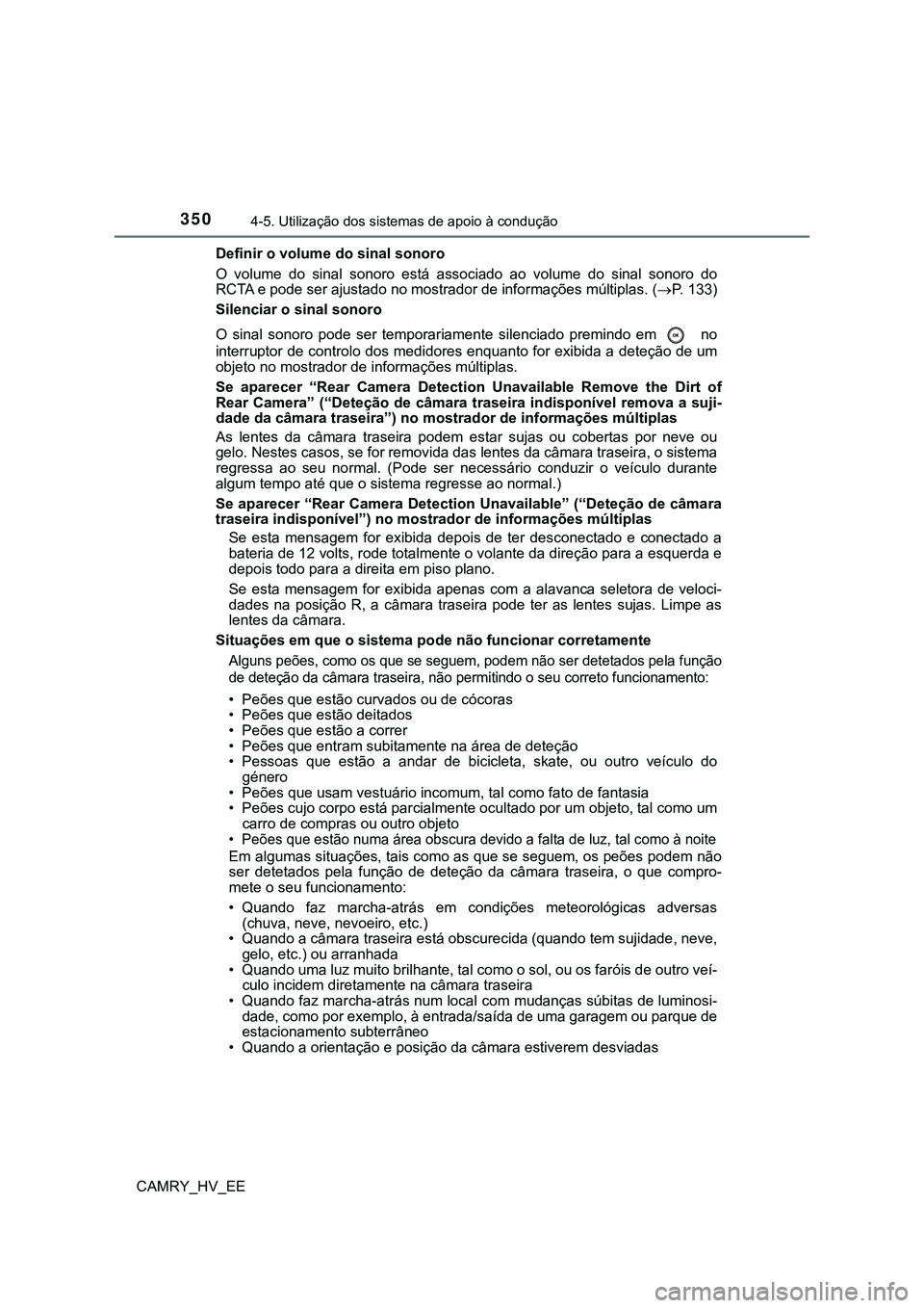 TOYOTA CAMRY 2023 Manual de utilização (in Portuguese) 3504-5. Utilização dos sistemas de apoio à condução
CAMRY_HV_EEDefinir o volume do sinal sonoro
O volume do sinal sonoro está associado ao volume do sinal sonoro do
RCTA e pode ser a TOYOTA CAMRY 2023 Manual de utilização (in Portuguese) 3504-5. Utilização dos sistemas de apoio à condução
CAMRY_HV_EEDefinir o volume do sinal sonoro
O volume do sinal sonoro está associado ao volume do sinal sonoro do
RCTA e pode ser a