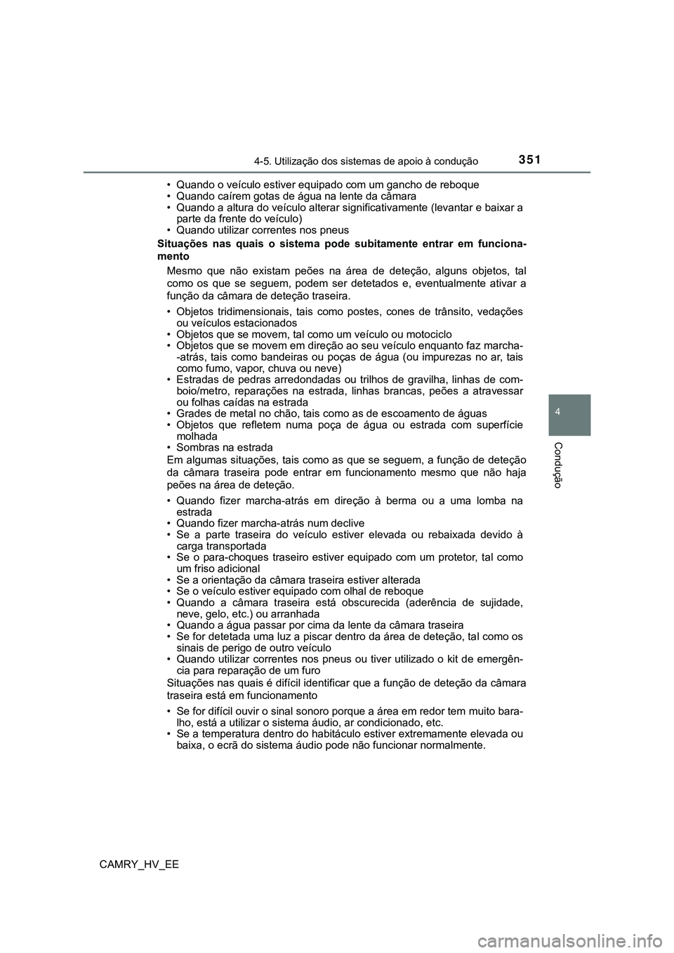 TOYOTA CAMRY 2023 Manual de utilização (in Portuguese) 3514-5. Utilização dos sistemas de apoio à condução
CAMRY_HV_EE
4
Condução
• Quando o veículo estiver equipado com um gancho de reboque
• Quando caírem gotas de água na lente da câmara
TOYOTA CAMRY 2023 Manual de utilização (in Portuguese) 3514-5. Utilização dos sistemas de apoio à condução
CAMRY_HV_EE
4
Condução
• Quando o veículo estiver equipado com um gancho de reboque
• Quando caírem gotas de água na lente da câmara