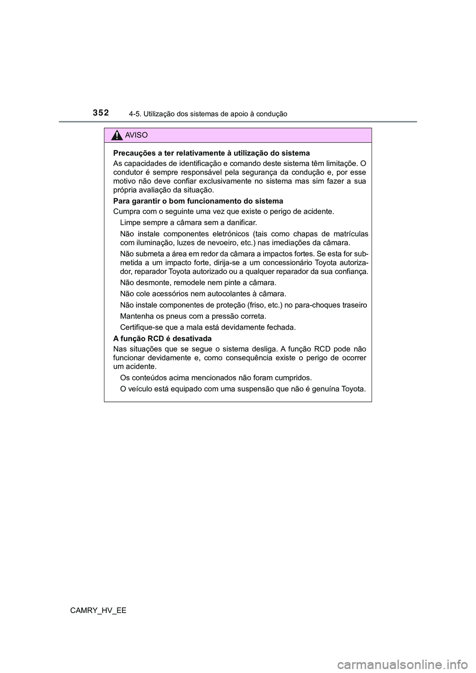 TOYOTA CAMRY 2023 Manual de utilização (in Portuguese) 3524-5. Utilização dos sistemas de apoio à condução
CAMRY_HV_EE
AV I S O
Precauções a ter relativamente à utilização do sistema
As capacidades de identificação e comando deste sistema têm TOYOTA CAMRY 2023 Manual de utilização (in Portuguese) 3524-5. Utilização dos sistemas de apoio à condução
CAMRY_HV_EE
AV I S O
Precauções a ter relativamente à utilização do sistema
As capacidades de identificação e comando deste sistema têm