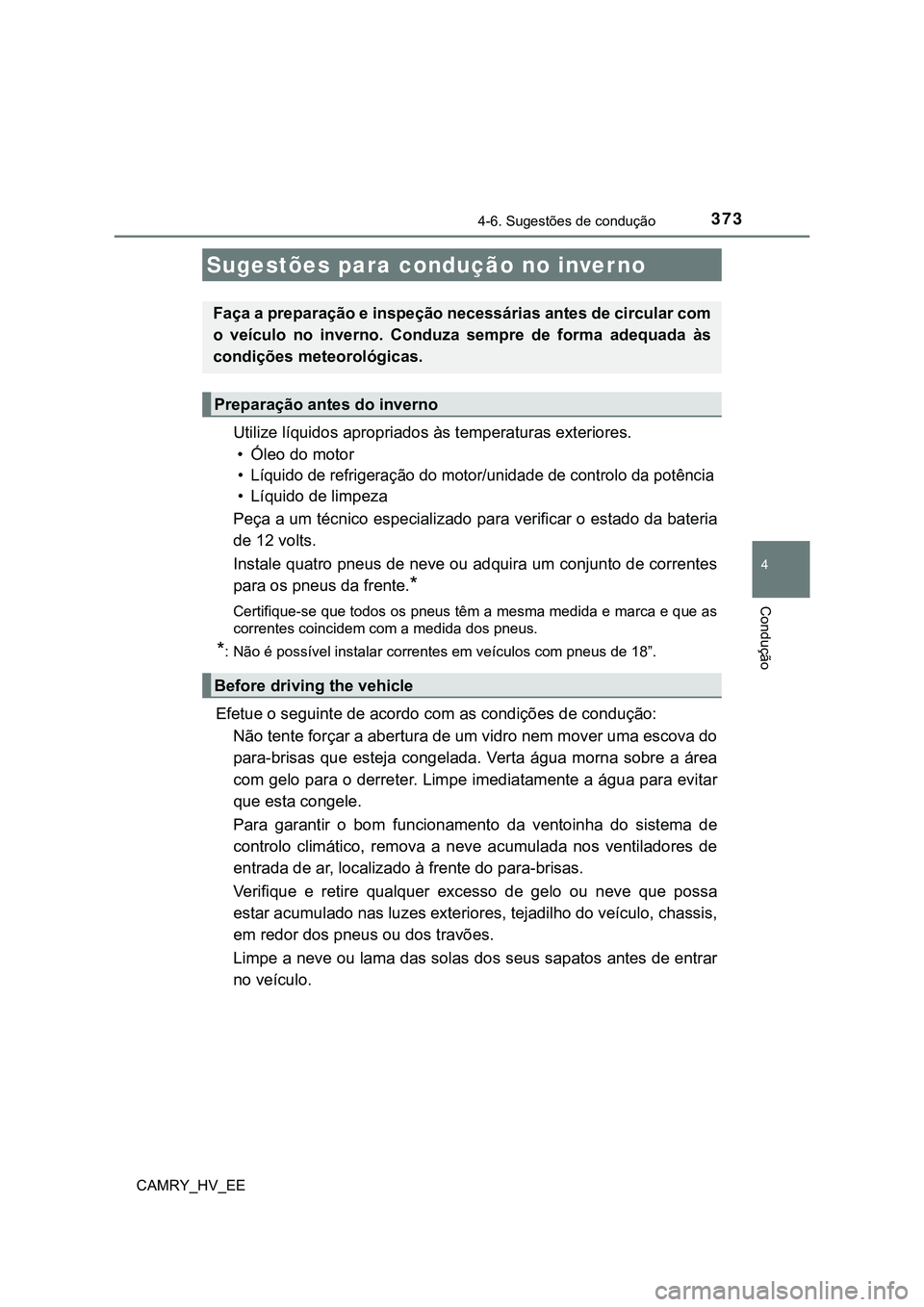 TOYOTA CAMRY 2023  Manual de utilização (in Portuguese) 3734-6. Sugestões de condução
CAMRY_HV_EE
4
Condução
Utilize líquidos apropriados às temperaturas exteriores. 
• Óleo do motor
• Líquido de refrigeração do motor/unidade de controlo da 