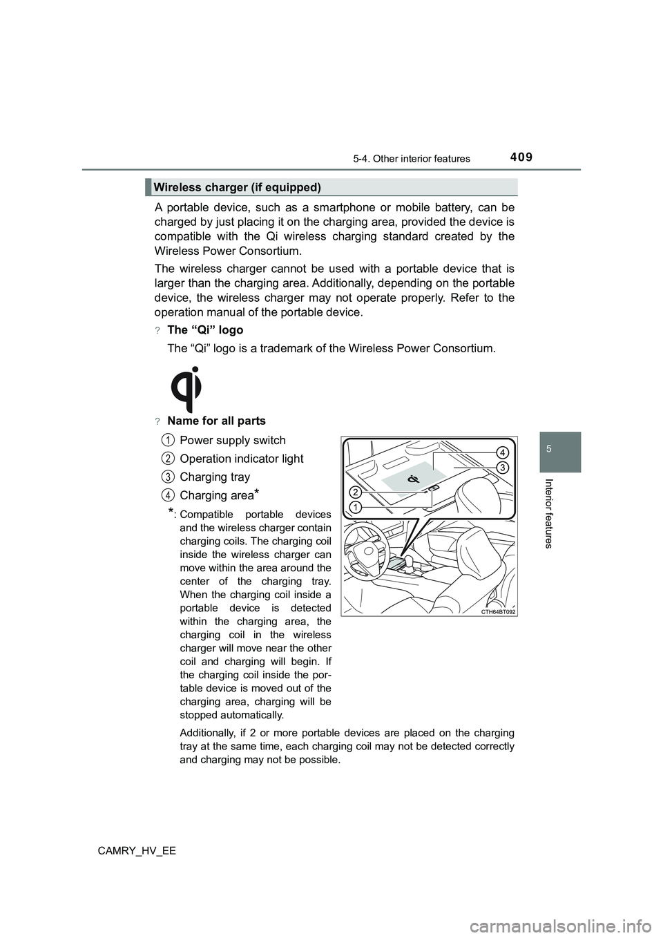 TOYOTA CAMRY 2023 Manual de utilização (in Portuguese) 4095-4. Other interior features
CAMRY_HV_EE
5
Interior features
A portable device, such as a smartphone or mobile battery, can be
charged by just placing it on the charging area, provided th TOYOTA CAMRY 2023 Manual de utilização (in Portuguese) 4095-4. Other interior features
CAMRY_HV_EE
5
Interior features
A portable device, such as a smartphone or mobile battery, can be
charged by just placing it on the charging area, provided th
