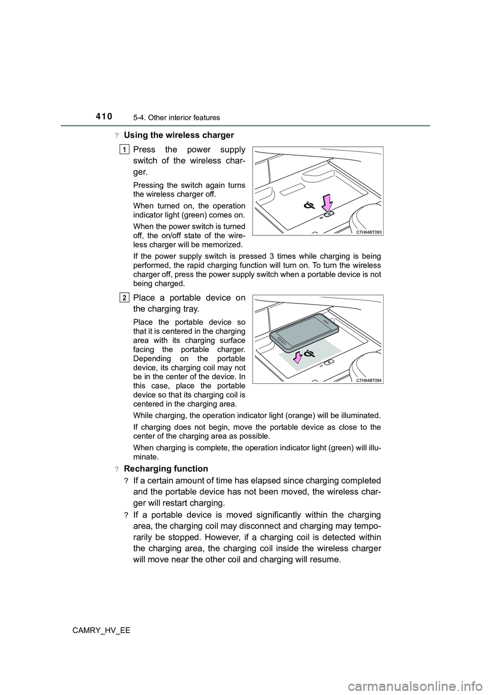 TOYOTA CAMRY 2023 Manual de utilização (in Portuguese) 4105-4. Other interior features
CAMRY_HV_EE
?Using the wireless charger
Press the power supply
switch of the wireless char-
ger.
Pressing the switch again turns
the wireless charger off.
Wh TOYOTA CAMRY 2023 Manual de utilização (in Portuguese) 4105-4. Other interior features
CAMRY_HV_EE
?Using the wireless charger
Press the power supply
switch of the wireless char-
ger.
Pressing the switch again turns
the wireless charger off.
Wh