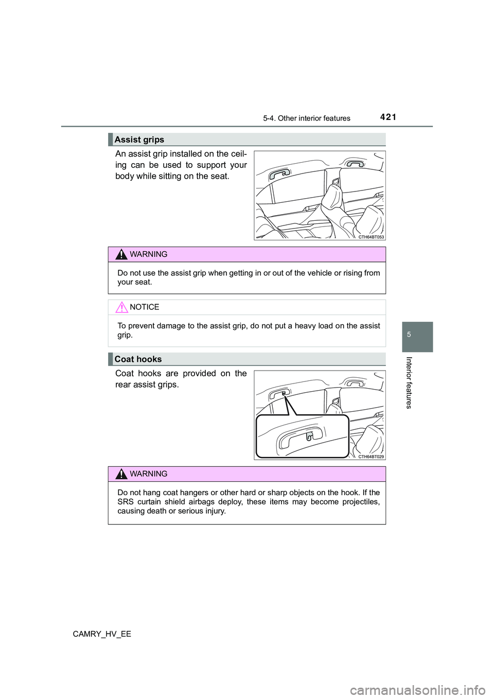 TOYOTA CAMRY 2023  Manual de utilização (in Portuguese) 4215-4. Other interior features
CAMRY_HV_EE
5
Interior features
An assist grip installed on the ceil-
ing  can  be  used  to  support  your
body while sitting on the seat.
Coat  hooks  are  provided  