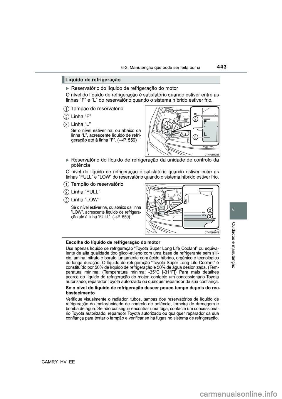 TOYOTA CAMRY 2023 Manual de utilização (in Portuguese) 4436-3. Manutenção que pode ser feita por si
CAMRY_HV_EE
6
Cuidados e manutenção
Reservatório do líquido de refrigeração do motor
O nível do líquido de refrigeração é satisfatório qua TOYOTA CAMRY 2023 Manual de utilização (in Portuguese) 4436-3. Manutenção que pode ser feita por si
CAMRY_HV_EE
6
Cuidados e manutenção
Reservatório do líquido de refrigeração do motor
O nível do líquido de refrigeração é satisfatório qua