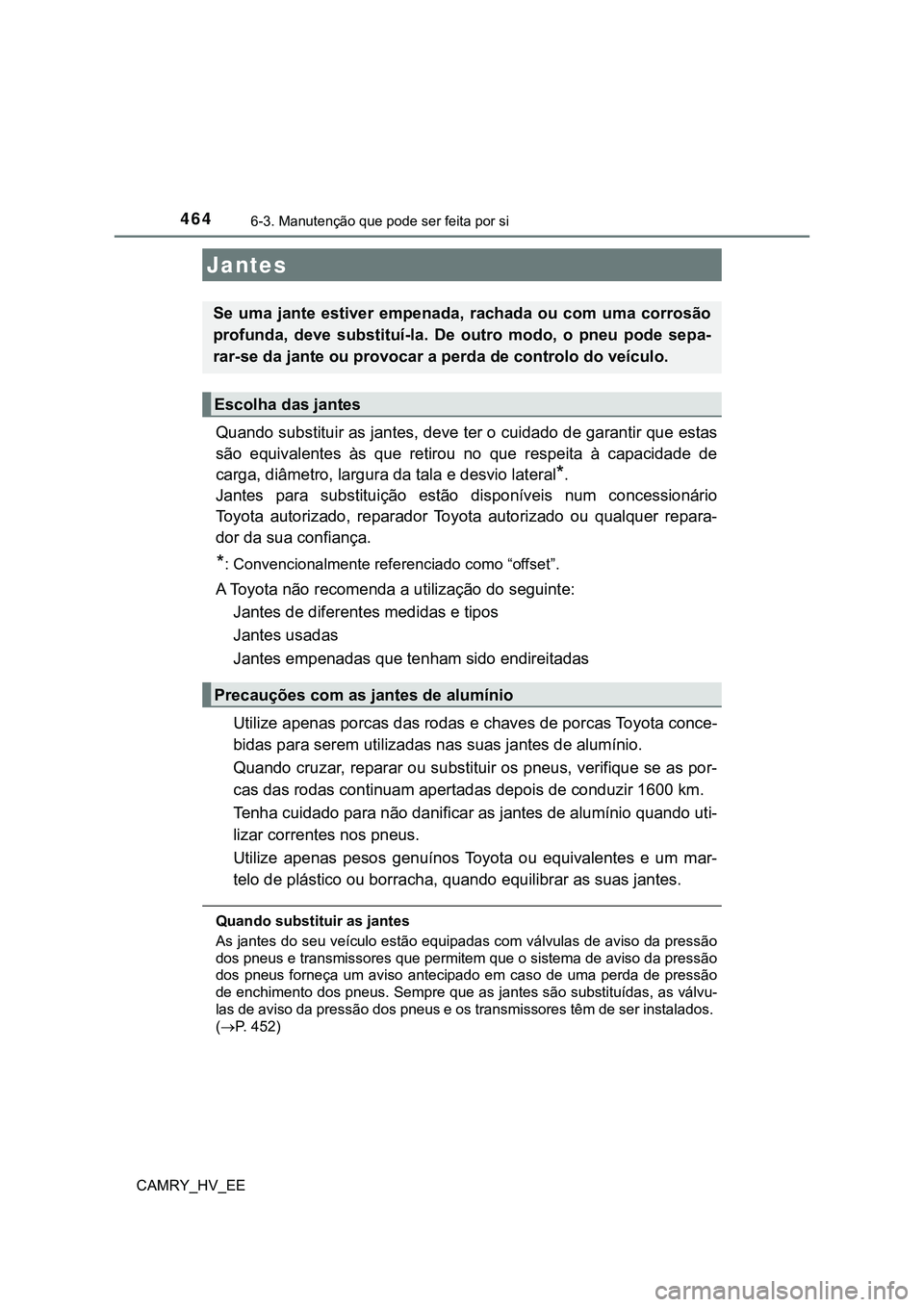 TOYOTA CAMRY 2023 Manual de utilização (in Portuguese) 4646-3. Manutenção que pode ser feita por si
CAMRY_HV_EE
Quando substituir as jantes, deve ter o cuidado de garantir que estas
são equivalentes às que retirou no que respeita à capacidad TOYOTA CAMRY 2023 Manual de utilização (in Portuguese) 4646-3. Manutenção que pode ser feita por si
CAMRY_HV_EE
Quando substituir as jantes, deve ter o cuidado de garantir que estas
são equivalentes às que retirou no que respeita à capacidad
