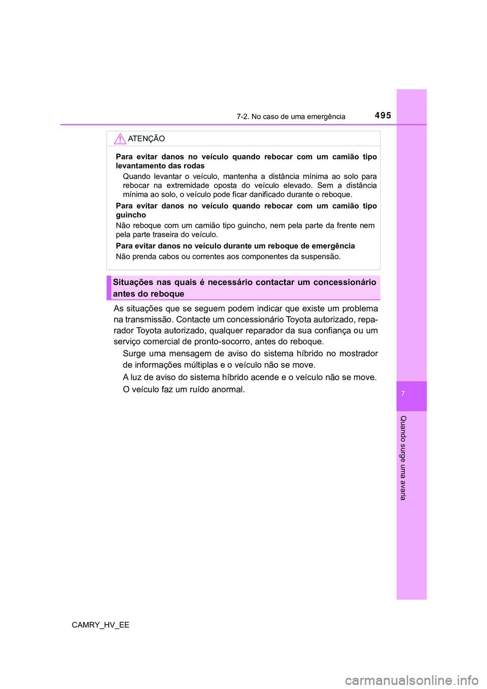 TOYOTA CAMRY 2023 Manual de utilização (in Portuguese) 4957-2. No caso de uma emergência
CAMRY_HV_EE
7
Quando surge uma avaria
As situações que se seguem podem indicar que existe um problema
na transmissão. Contacte um concessionário Toyota autori TOYOTA CAMRY 2023 Manual de utilização (in Portuguese) 4957-2. No caso de uma emergência
CAMRY_HV_EE
7
Quando surge uma avaria
As situações que se seguem podem indicar que existe um problema
na transmissão. Contacte um concessionário Toyota autori