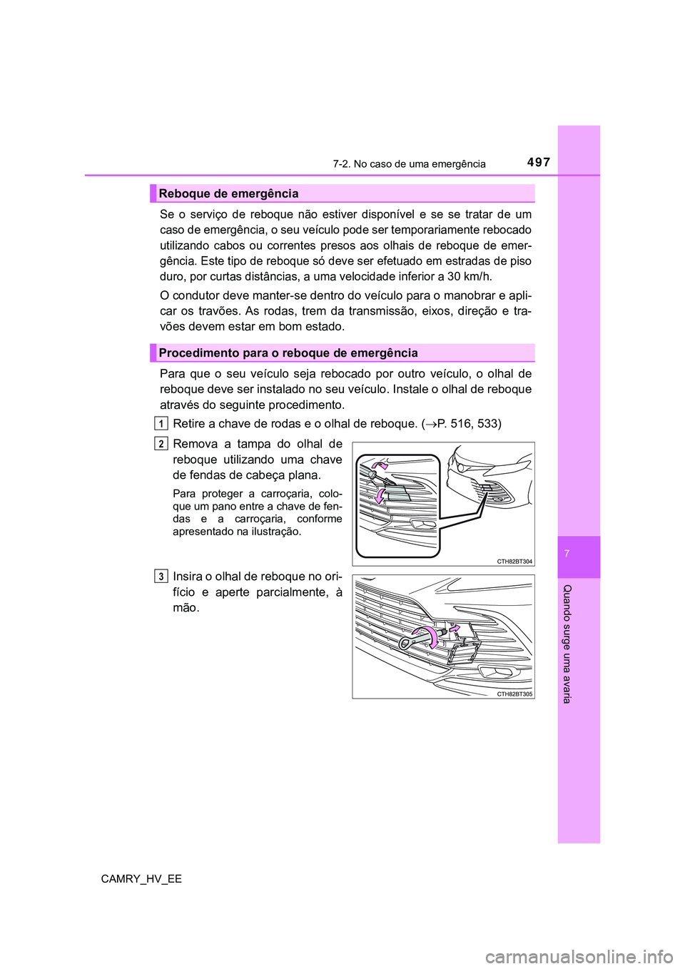 TOYOTA CAMRY 2023 Manual de utilização (in Portuguese) 4977-2. No caso de uma emergência
CAMRY_HV_EE
7
Quando surge uma avaria
Se o serviço de reboque não estiver disponível e se se tratar de um
caso de emergência, o seu veículo pode se TOYOTA CAMRY 2023 Manual de utilização (in Portuguese) 4977-2. No caso de uma emergência
CAMRY_HV_EE
7
Quando surge uma avaria
Se o serviço de reboque não estiver disponível e se se tratar de um
caso de emergência, o seu veículo pode se