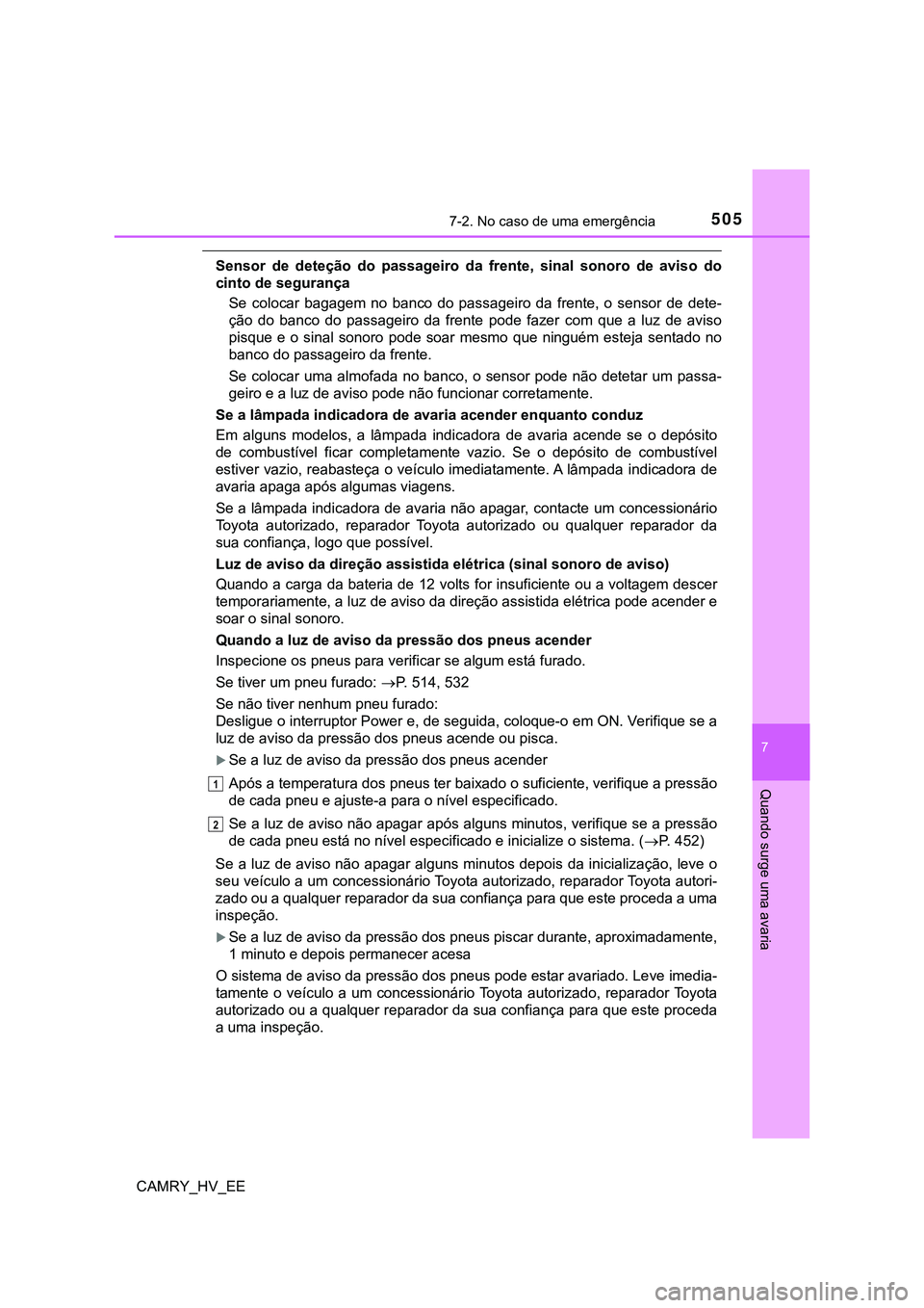 TOYOTA CAMRY 2023 Manual de utilização (in Portuguese) 5057-2. No caso de uma emergência
CAMRY_HV_EE
7
Quando surge uma avaria
Sensor de deteção do passageiro da frente, sinal sonoro de aviso do
cinto de segurança
Se colocar bagagem no TOYOTA CAMRY 2023 Manual de utilização (in Portuguese) 5057-2. No caso de uma emergência
CAMRY_HV_EE
7
Quando surge uma avaria
Sensor de deteção do passageiro da frente, sinal sonoro de aviso do
cinto de segurança
Se colocar bagagem no
