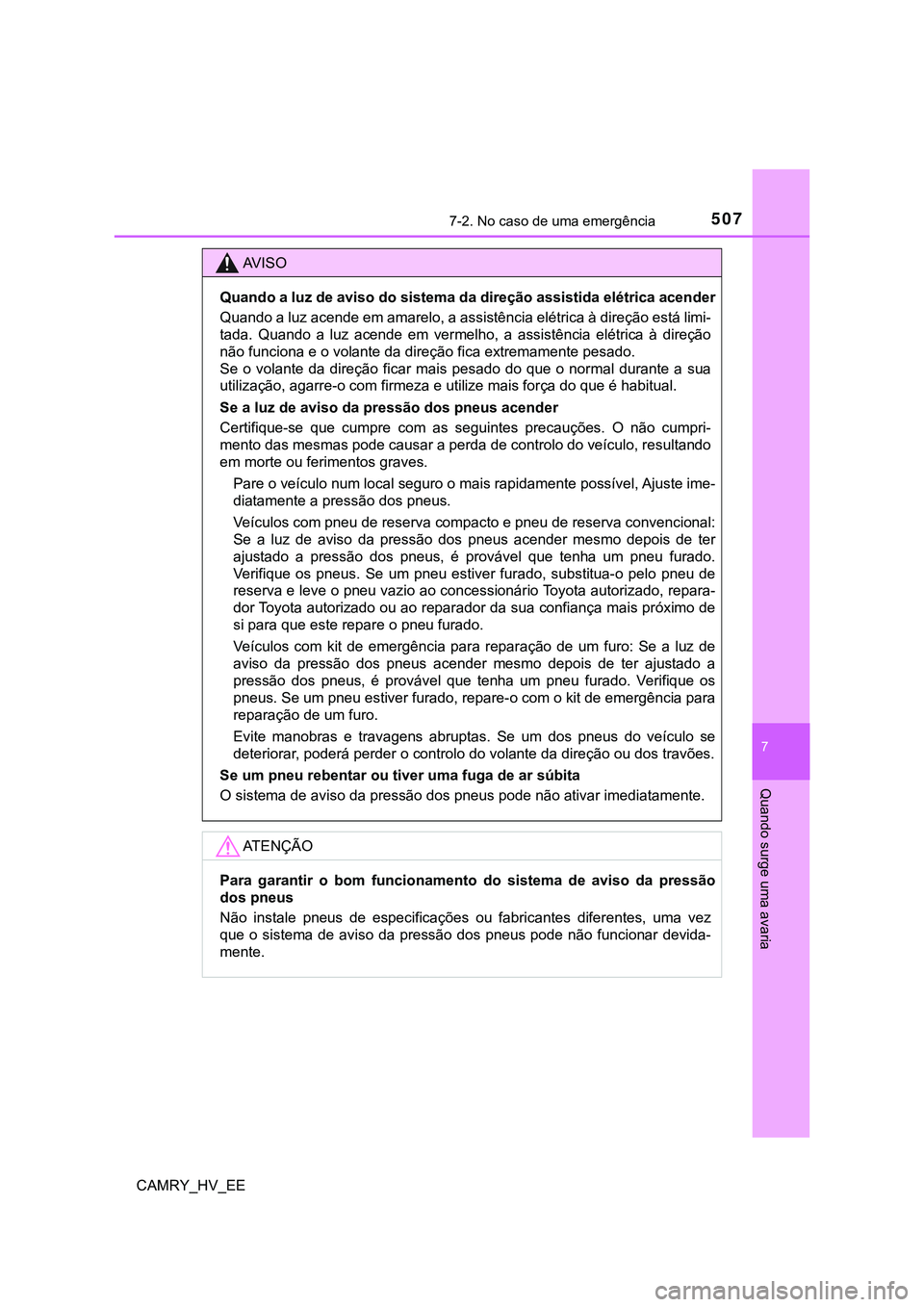 TOYOTA CAMRY 2023 Manual de utilização (in Portuguese) 5077-2. No caso de uma emergência
CAMRY_HV_EE
7
Quando surge uma avaria
AV I S O
Quando a luz de aviso do sistema da direção assistida elétrica acender
Quando a luz acende em amarelo, a assistênc TOYOTA CAMRY 2023 Manual de utilização (in Portuguese) 5077-2. No caso de uma emergência
CAMRY_HV_EE
7
Quando surge uma avaria
AV I S O
Quando a luz de aviso do sistema da direção assistida elétrica acender
Quando a luz acende em amarelo, a assistênc