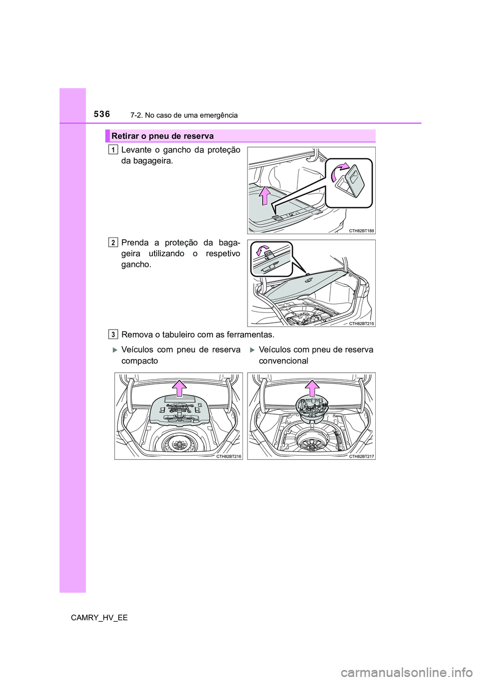 TOYOTA CAMRY 2023 Manual de utilização (in Portuguese) 5367-2. No caso de uma emergência
CAMRY_HV_EE
Levante o gancho da proteção
da bagageira.
Prenda a proteção da baga-
geira utilizando o respetivo
gancho.
Remova o tabuleiro com as ferra TOYOTA CAMRY 2023 Manual de utilização (in Portuguese) 5367-2. No caso de uma emergência
CAMRY_HV_EE
Levante o gancho da proteção
da bagageira.
Prenda a proteção da baga-
geira utilizando o respetivo
gancho.
Remova o tabuleiro com as ferra