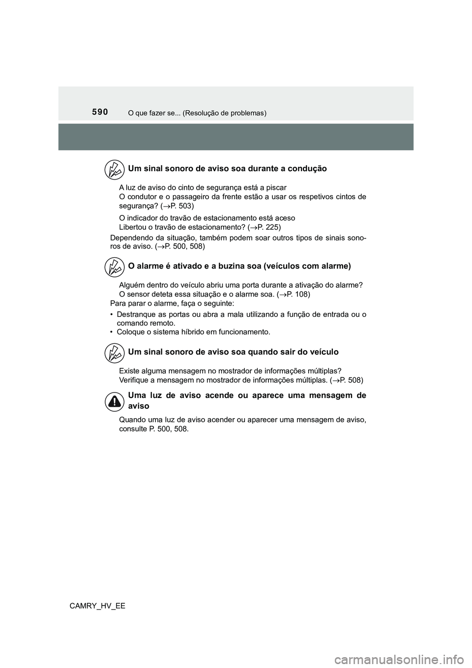 TOYOTA CAMRY 2023  Manual de utilização (in Portuguese) 590O que fazer se... (Resolução de problemas)
CAMRY_HV_EEA luz de aviso do cinto de segurança está a piscar 
O  condutor  e o passageiro  da frente  estão a  usar  os respetivos cintos de
seguran
