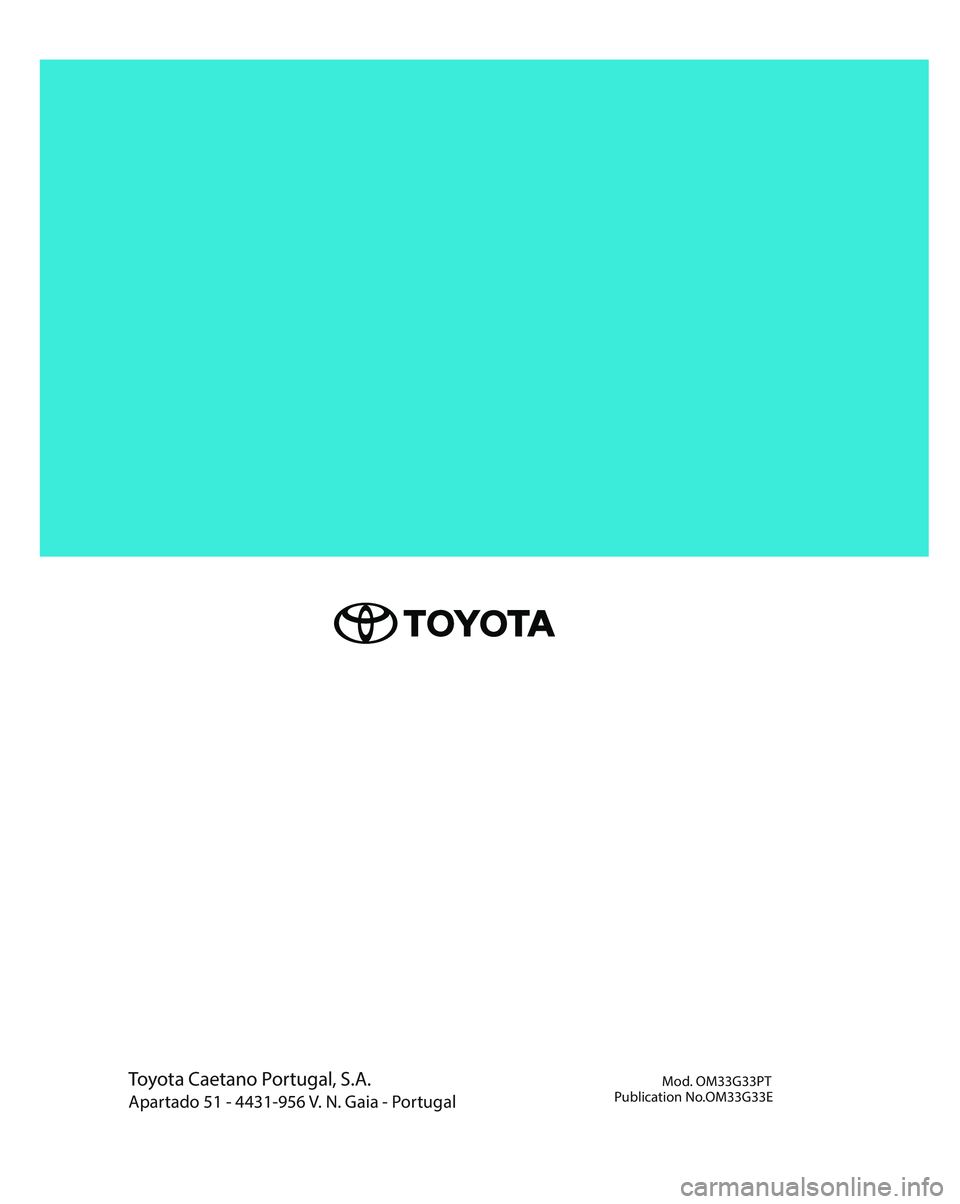TOYOTA CAMRY 2023 Manual de utilização (in Portuguese) Toyota Caetano Portugal, S.A.
Apartado 51 - 4431-956 V. N. Gaia - Portugal Mod. OM33G33PT
Publication No.OM33G33E TOYOTA CAMRY 2023 Manual de utilização (in Portuguese) Toyota Caetano Portugal, S.A.
Apartado 51 - 4431-956 V. N. Gaia - Portugal Mod. OM33G33PT
Publication No.OM33G33E